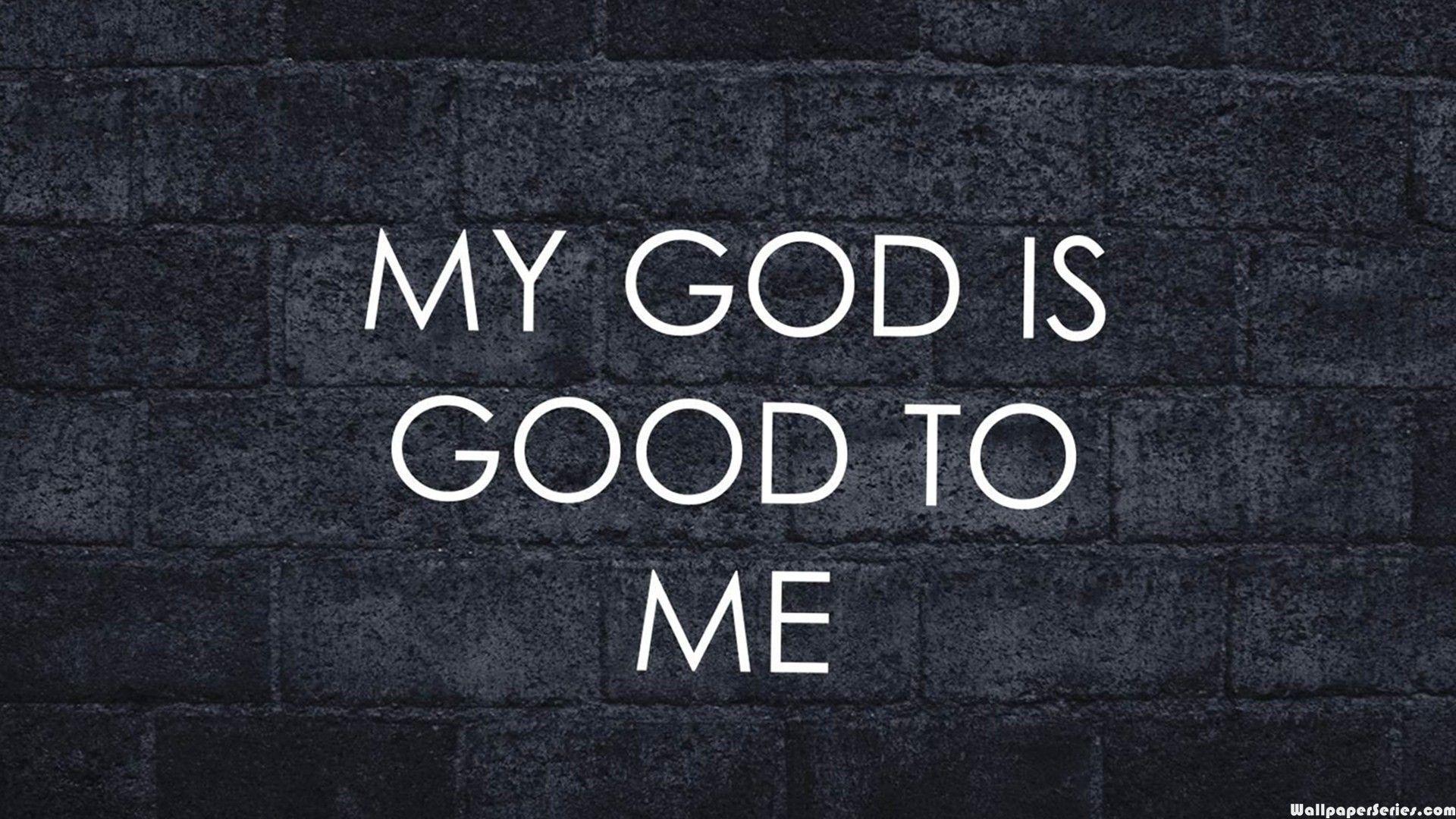 My God Is Good To Me Quotes Wallpaper 05822
