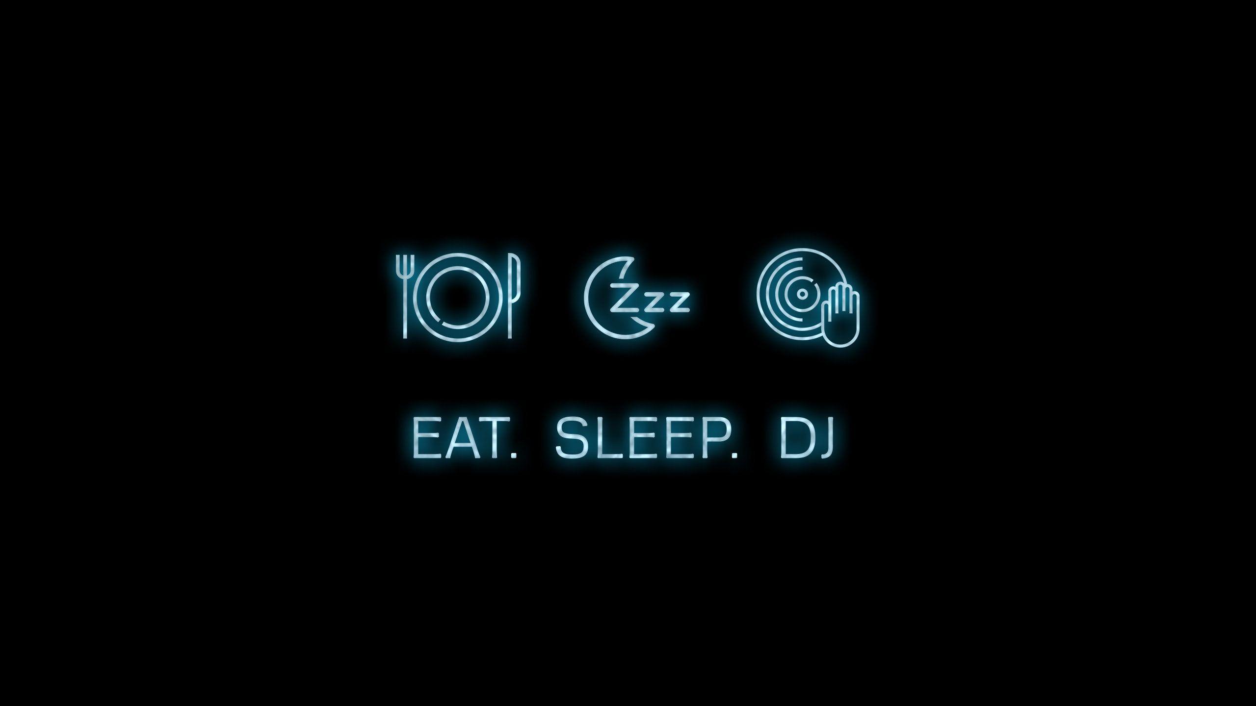 Eat, Sleep, DJ.