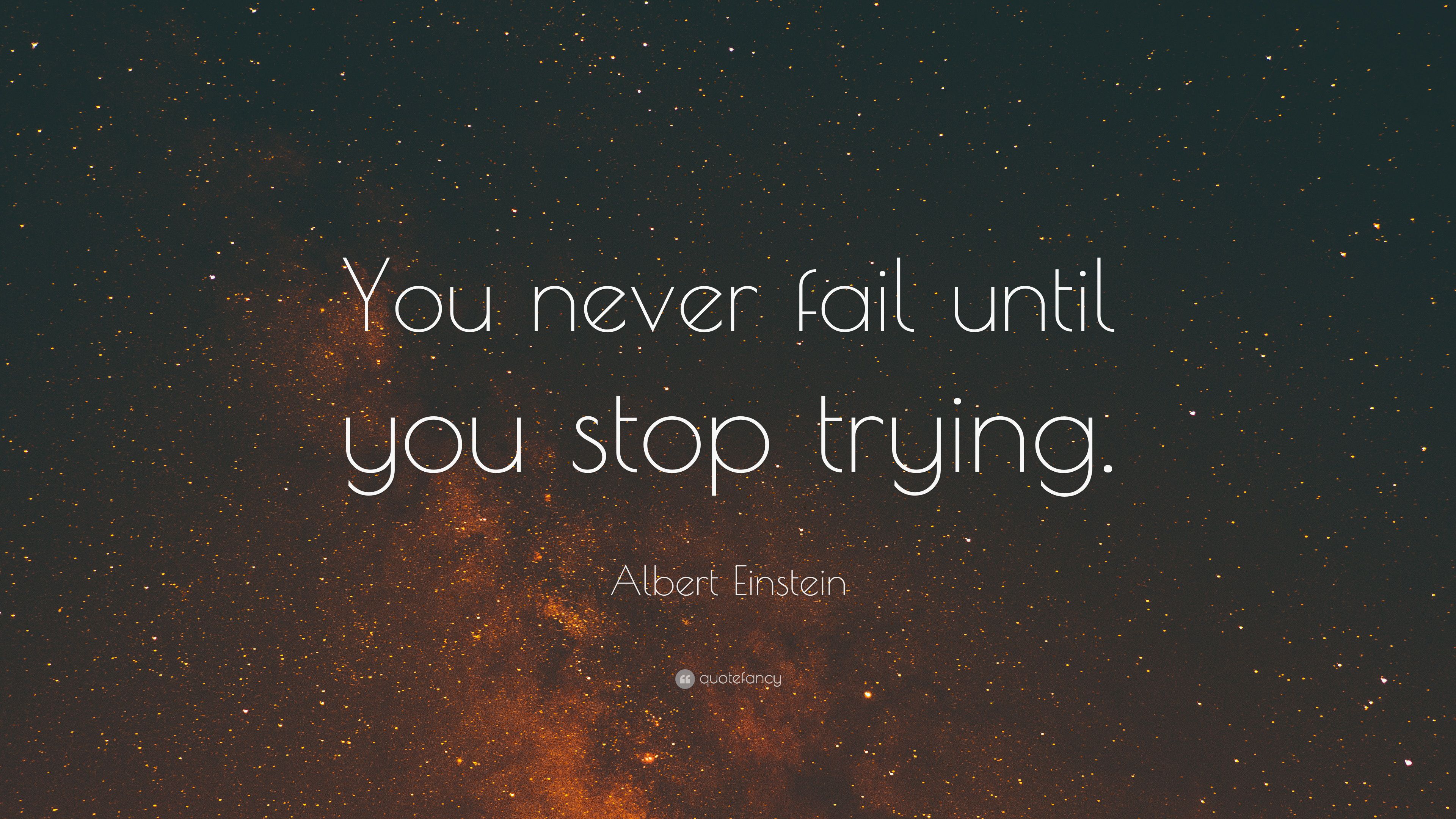 Albert Einstein Quote: “You never fail until you stop trying.” 35
