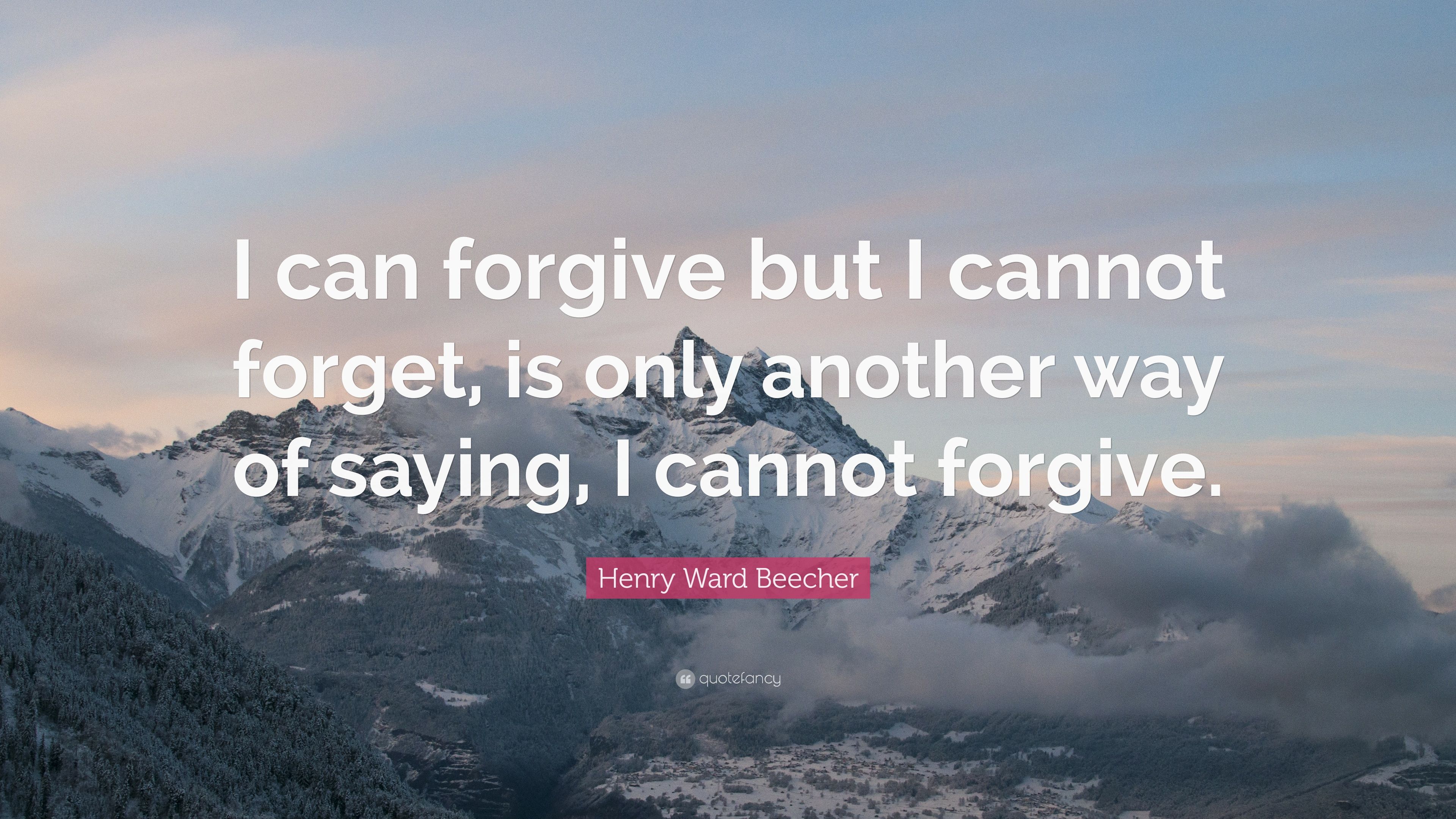 Henry Ward Beecher Quote: “I can forgive but I cannot forget, is