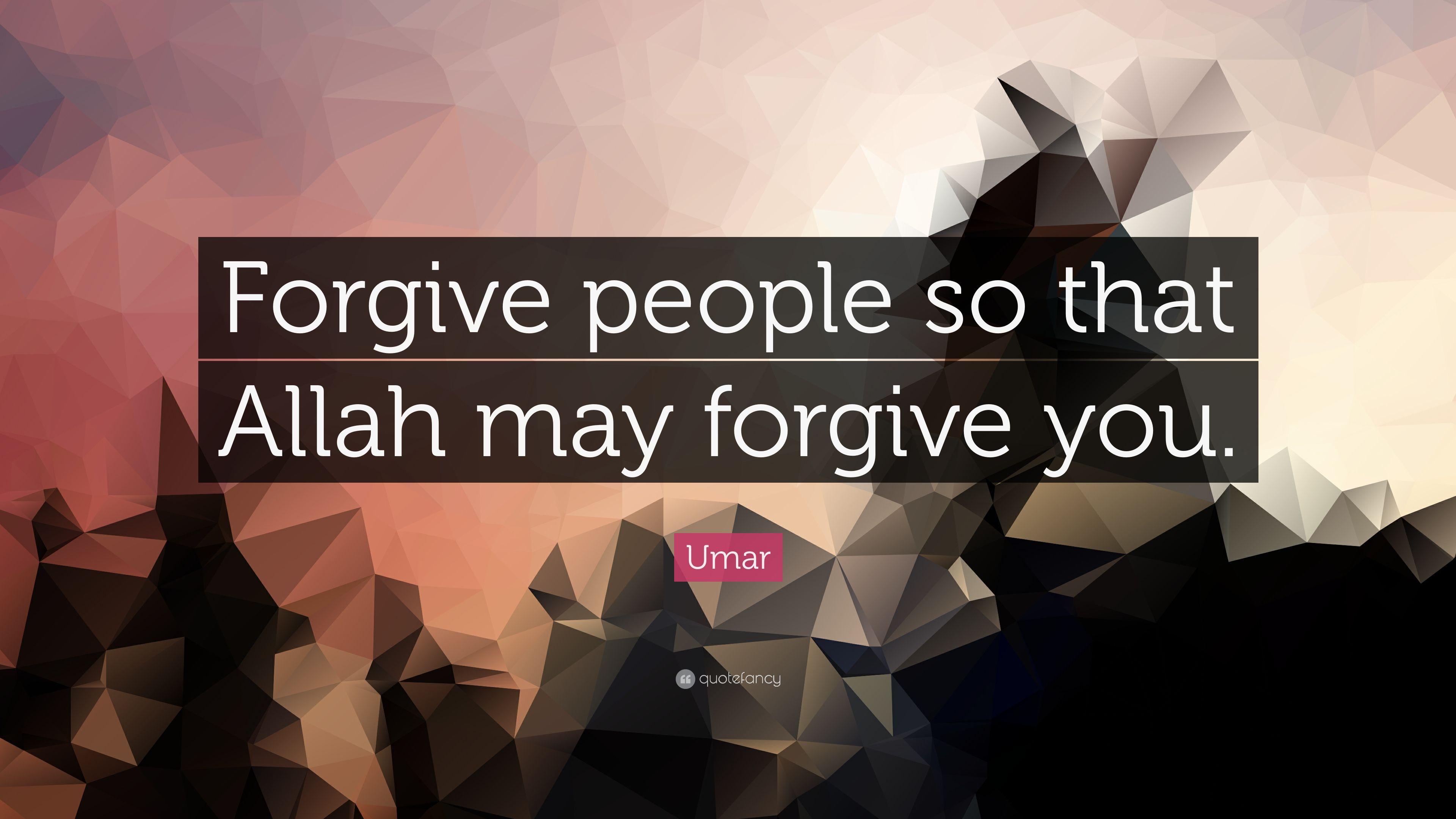 Umar Quote: “Forgive people so that Allah may forgive you.” 12