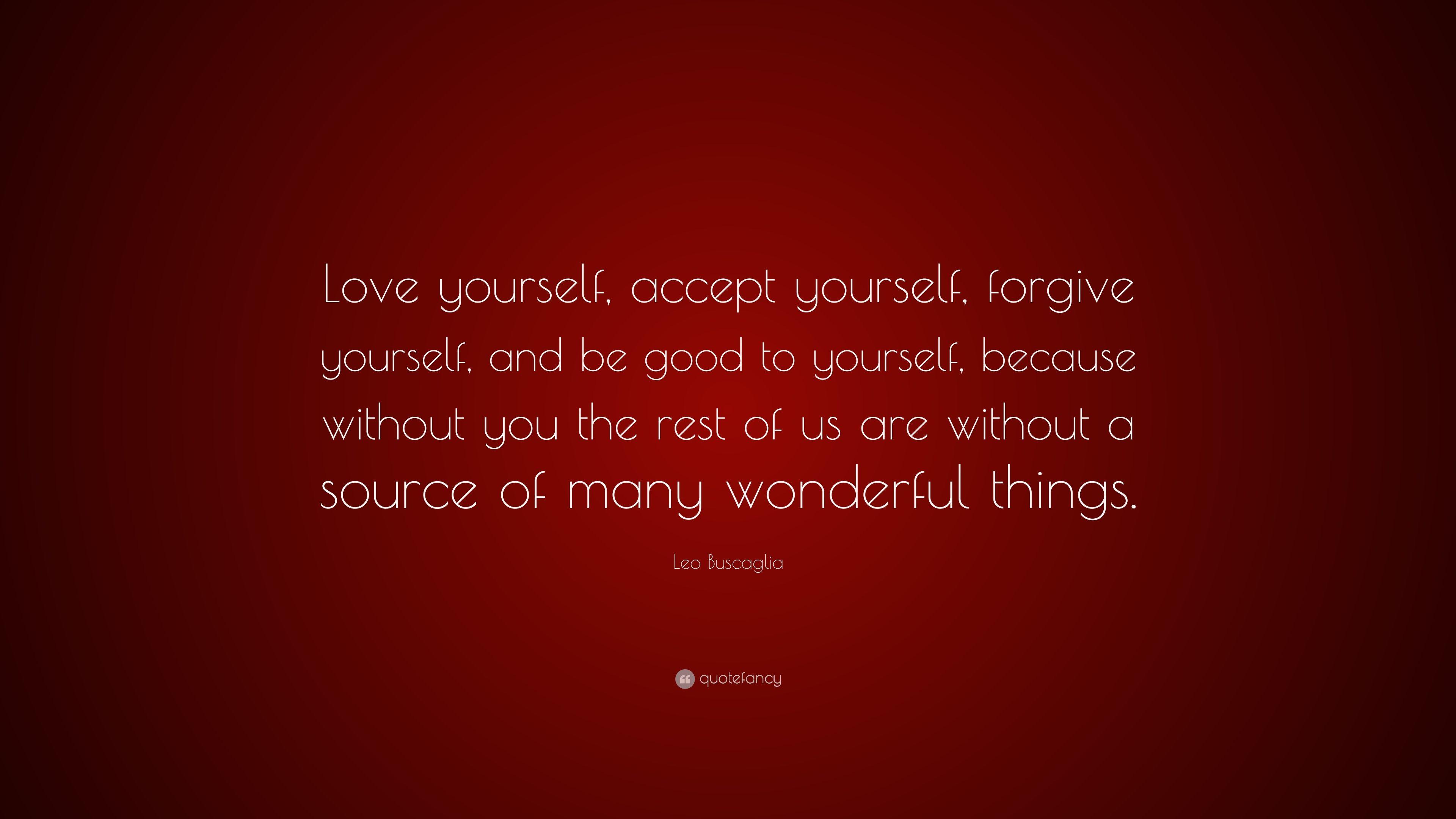 Leo Buscaglia Quote: “Love yourself, accept yourself, forgive