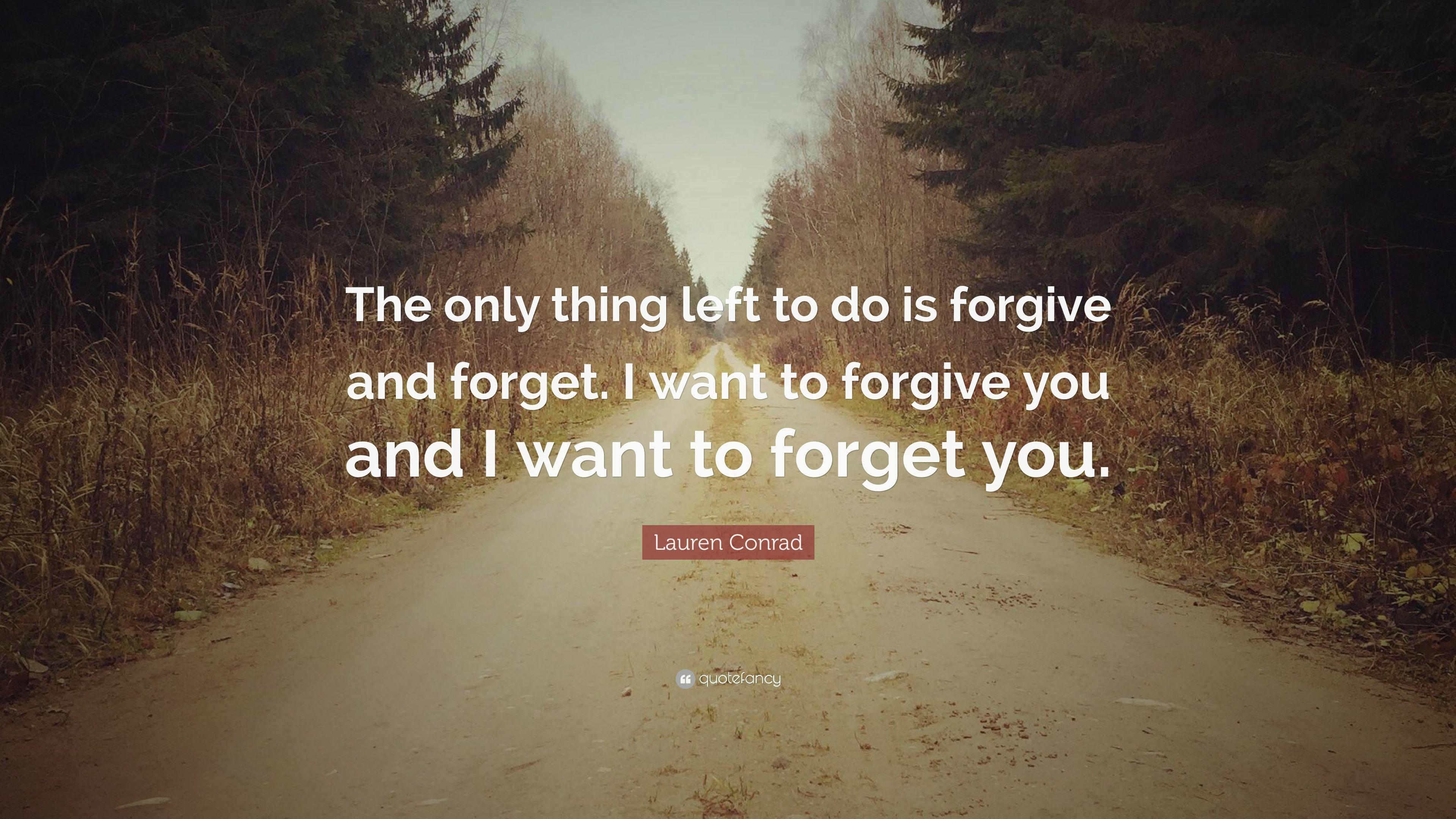 Lauren Conrad Quote: “The only thing left to do is forgive