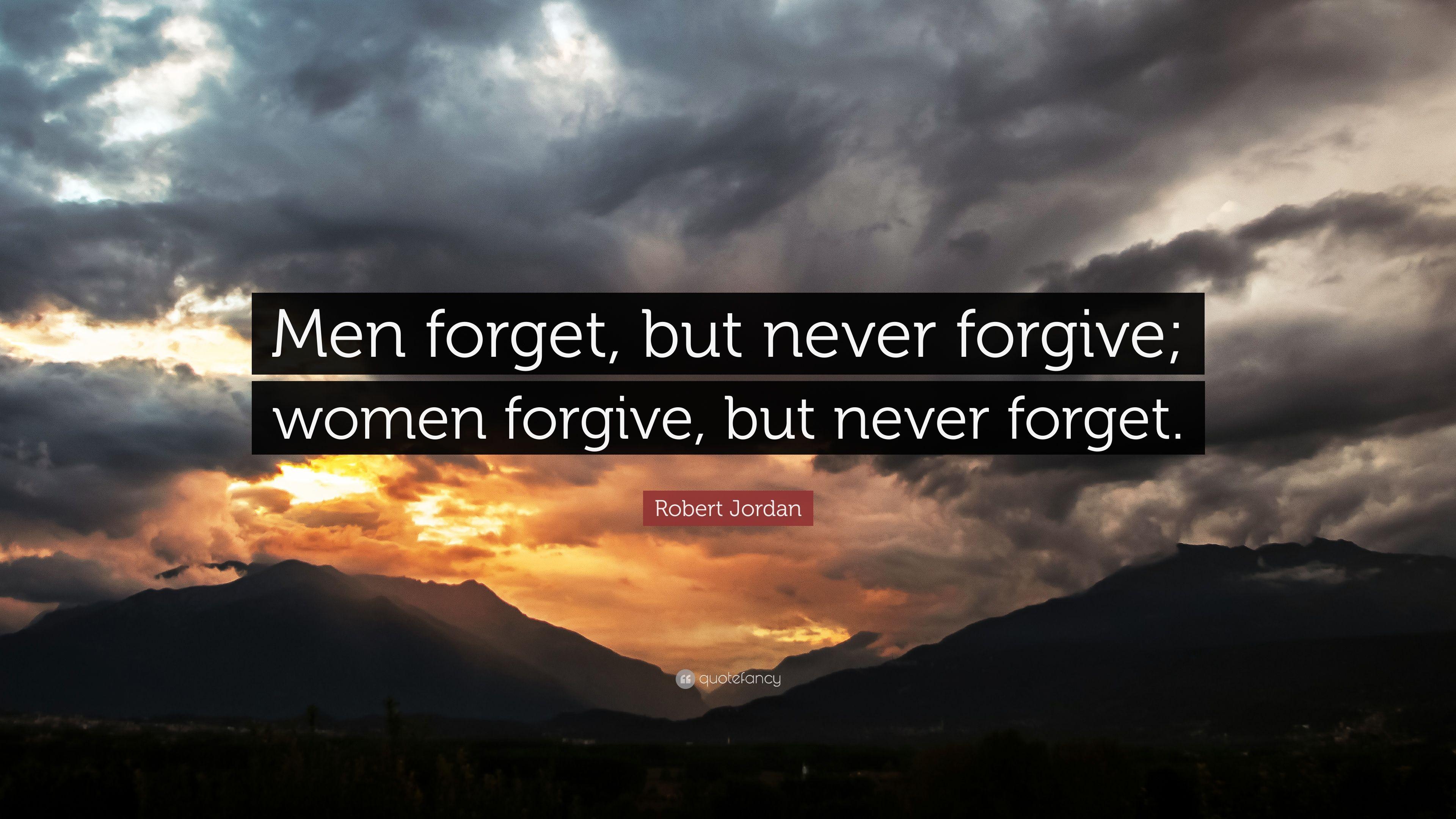 Robert Jordan Quote: “Men forget, but never forgive; women forgive