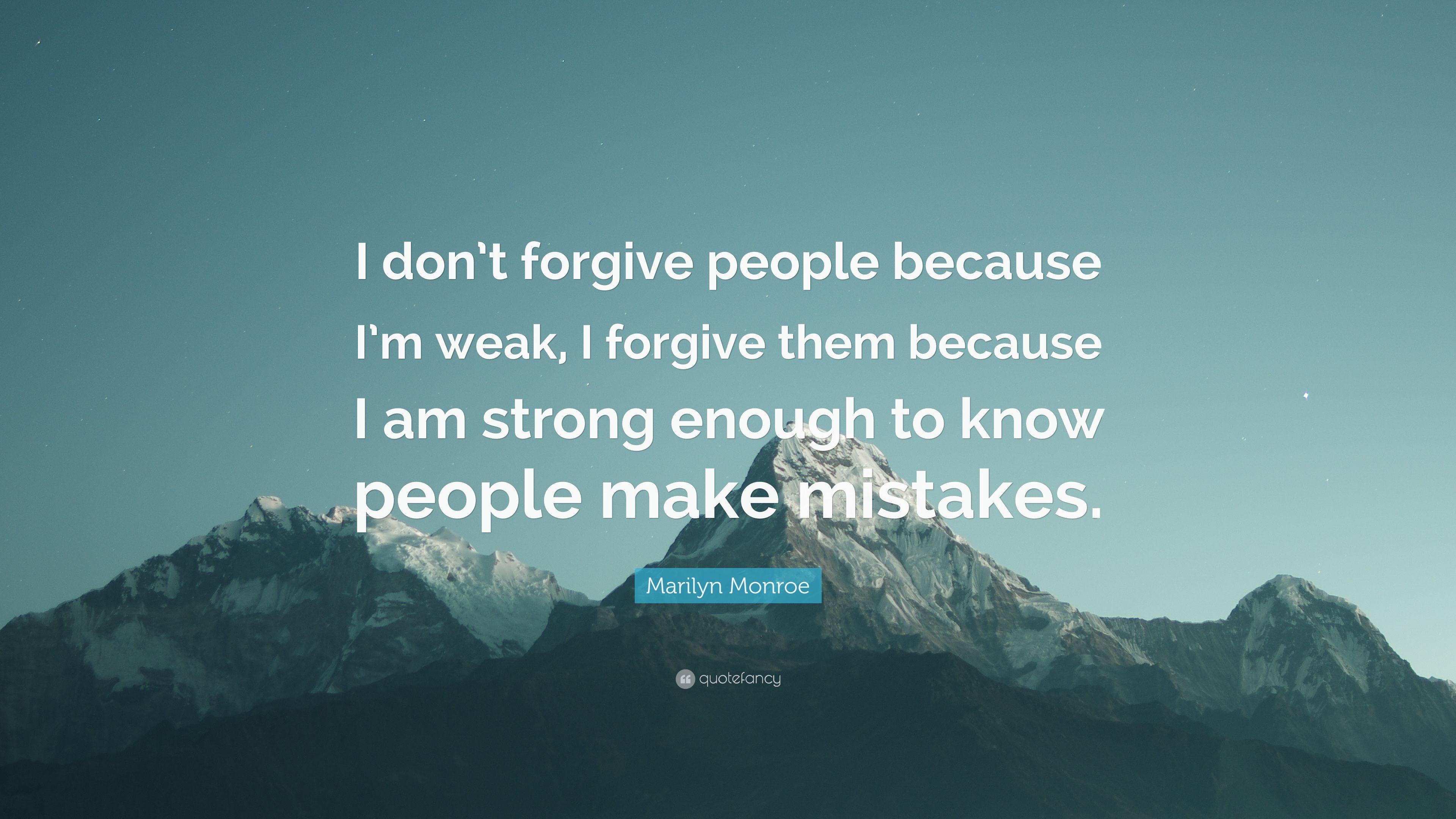 Marilyn Monroe Quote: “I don't forgive people because I'm weak, I