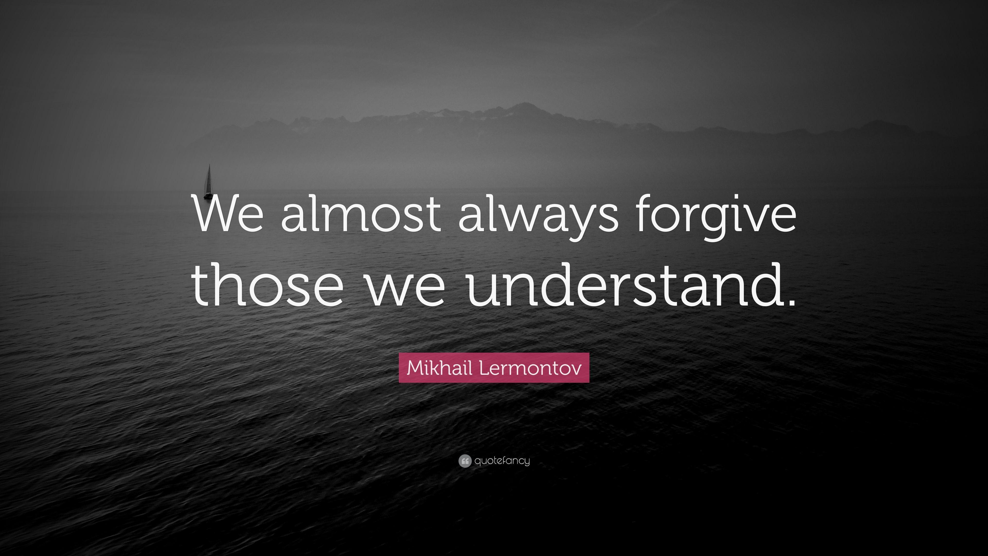 Mikhail Lermontov Quote: “We almost always forgive those we