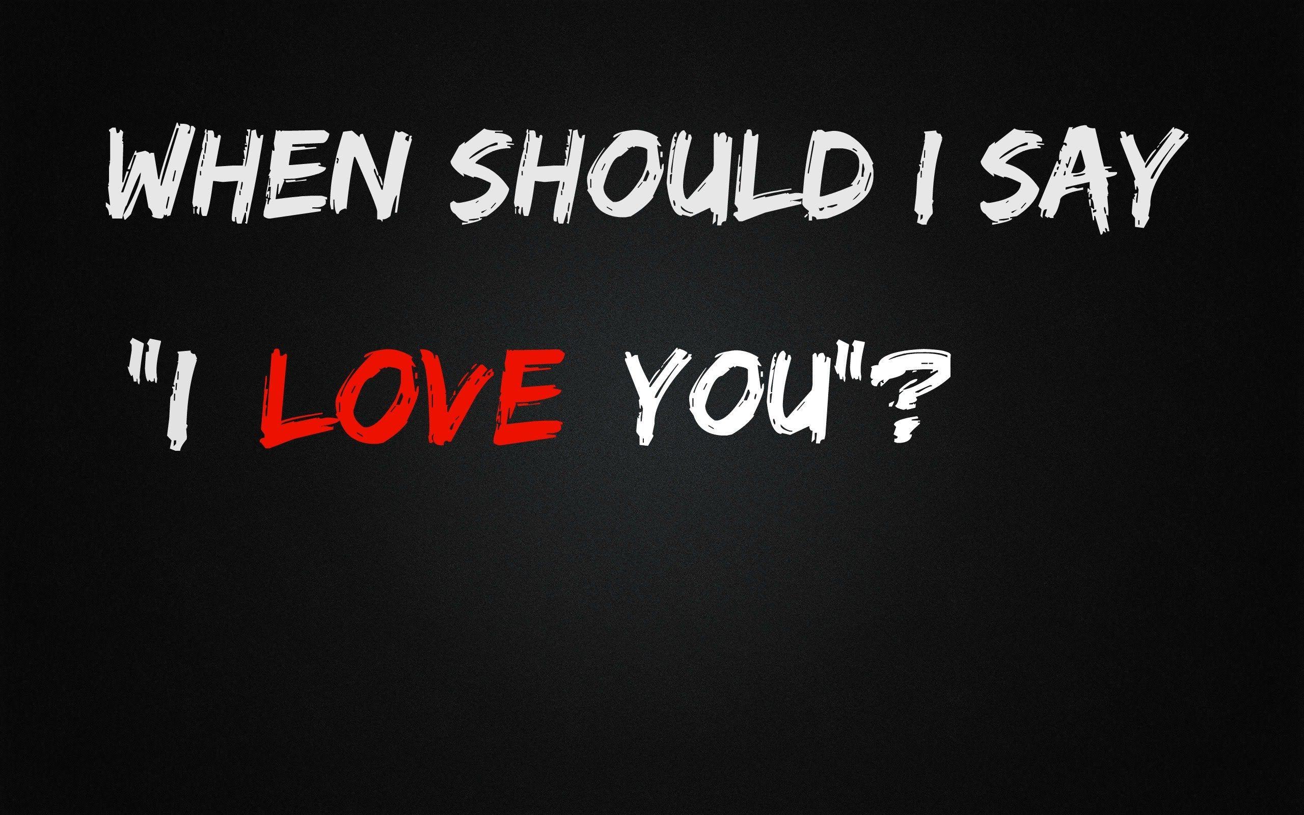 When should I say I love you to my boyfriend or girlfriend?