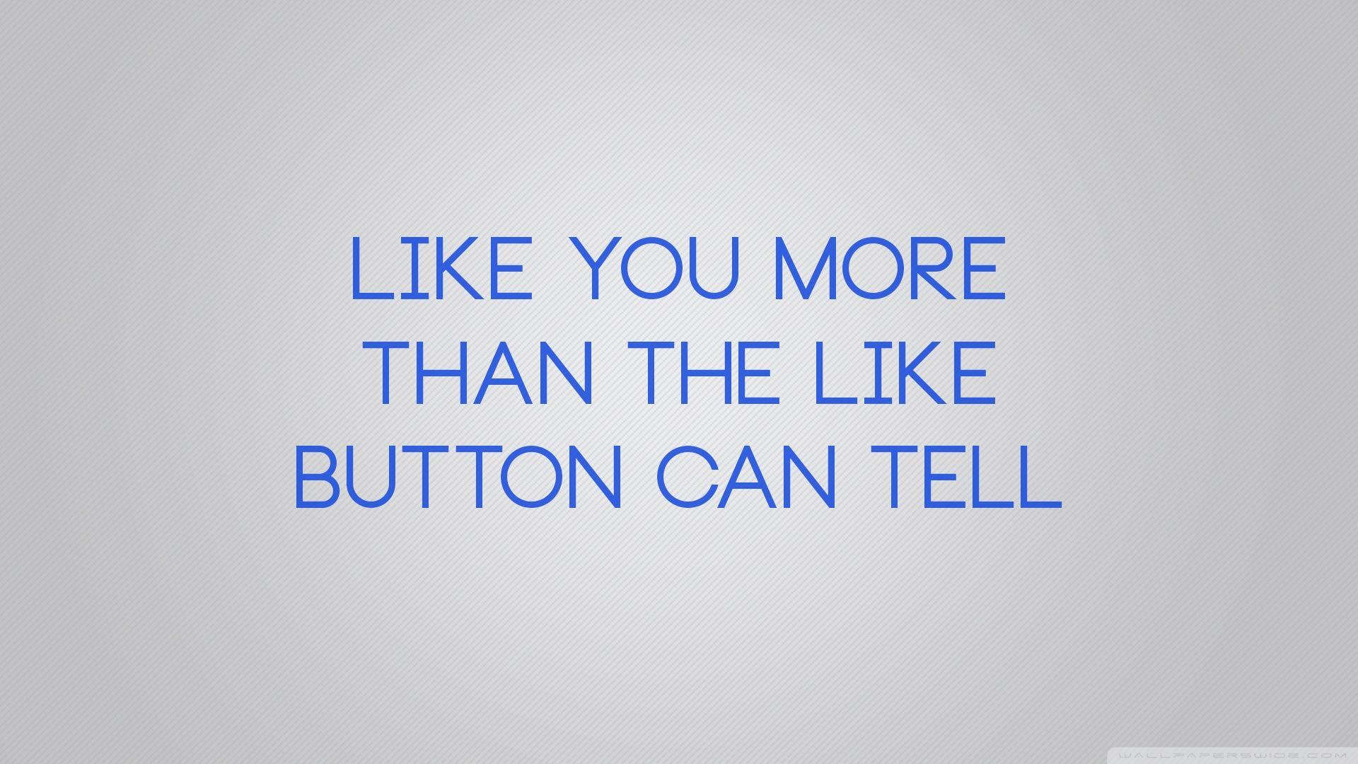 Like You More Than The Like Button Can Tell ❤ 4K HD Desktop