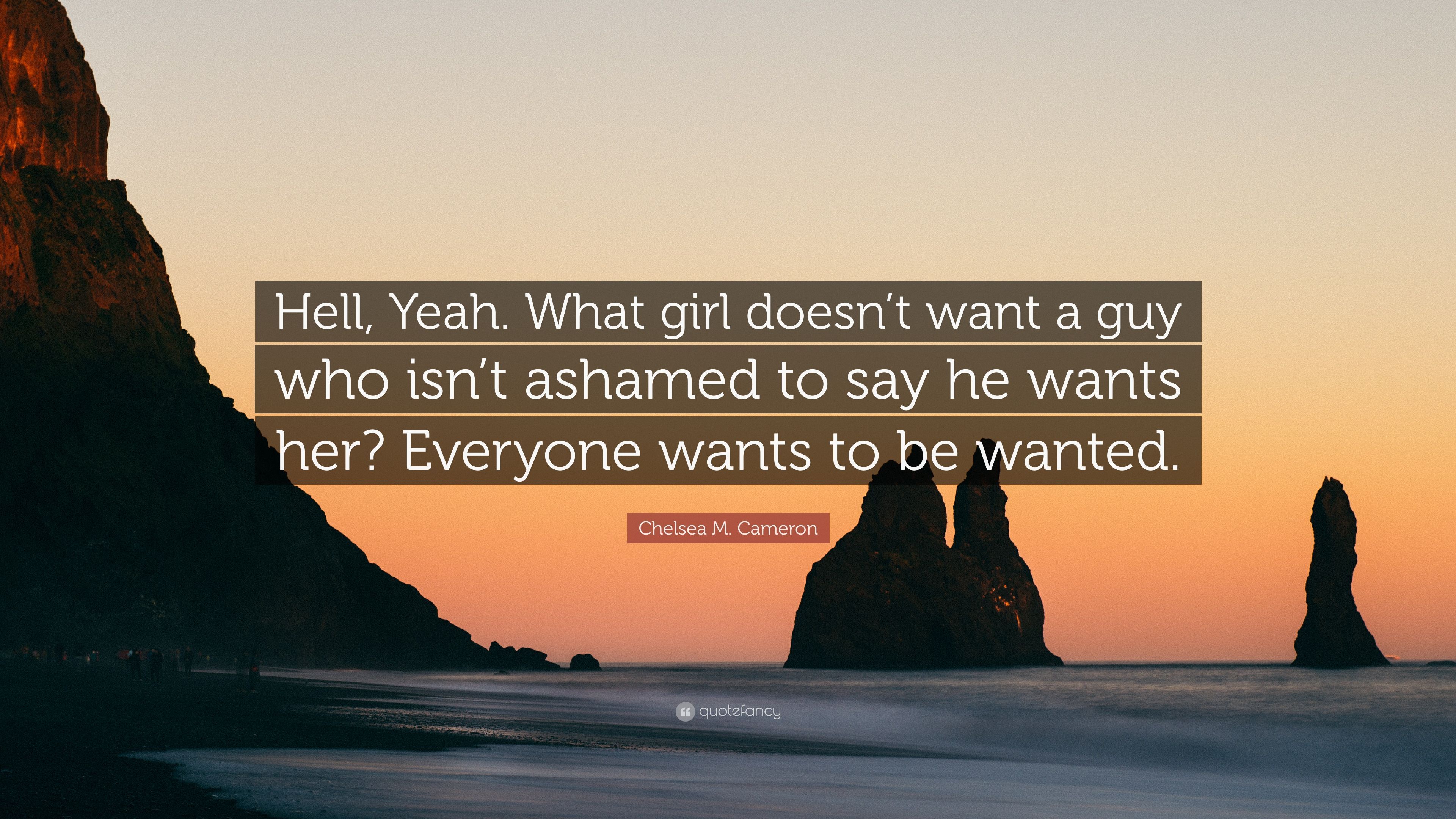 Chelsea M. Cameron Quote: “Hell, Yeah. What girl doesn't want a