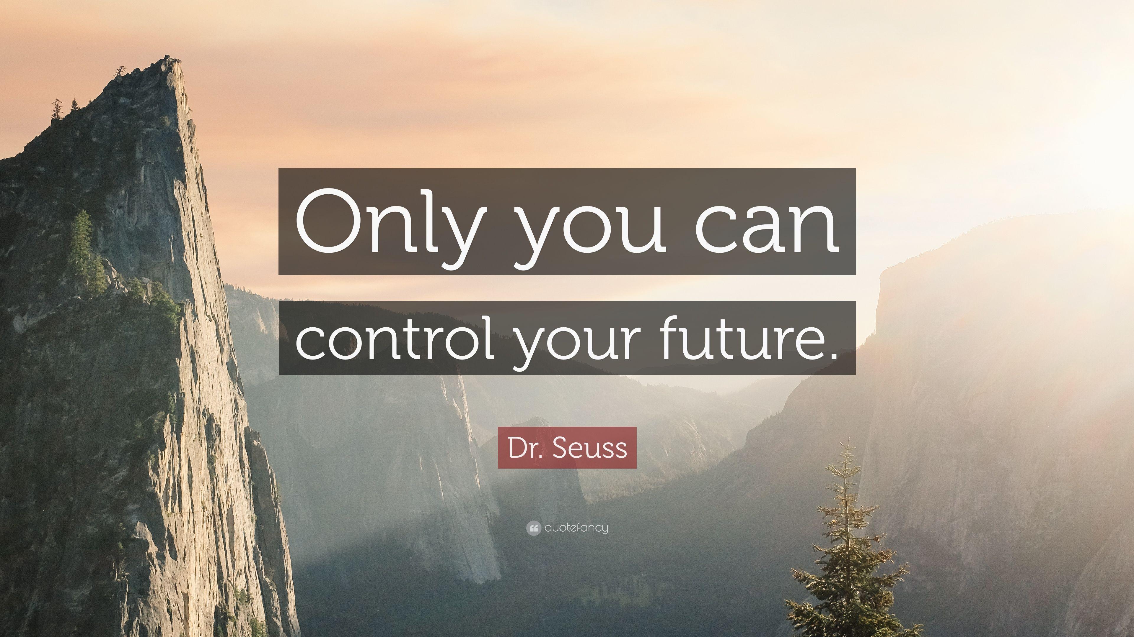 Dr. Seuss Quote: “Only you can control your future.” 12