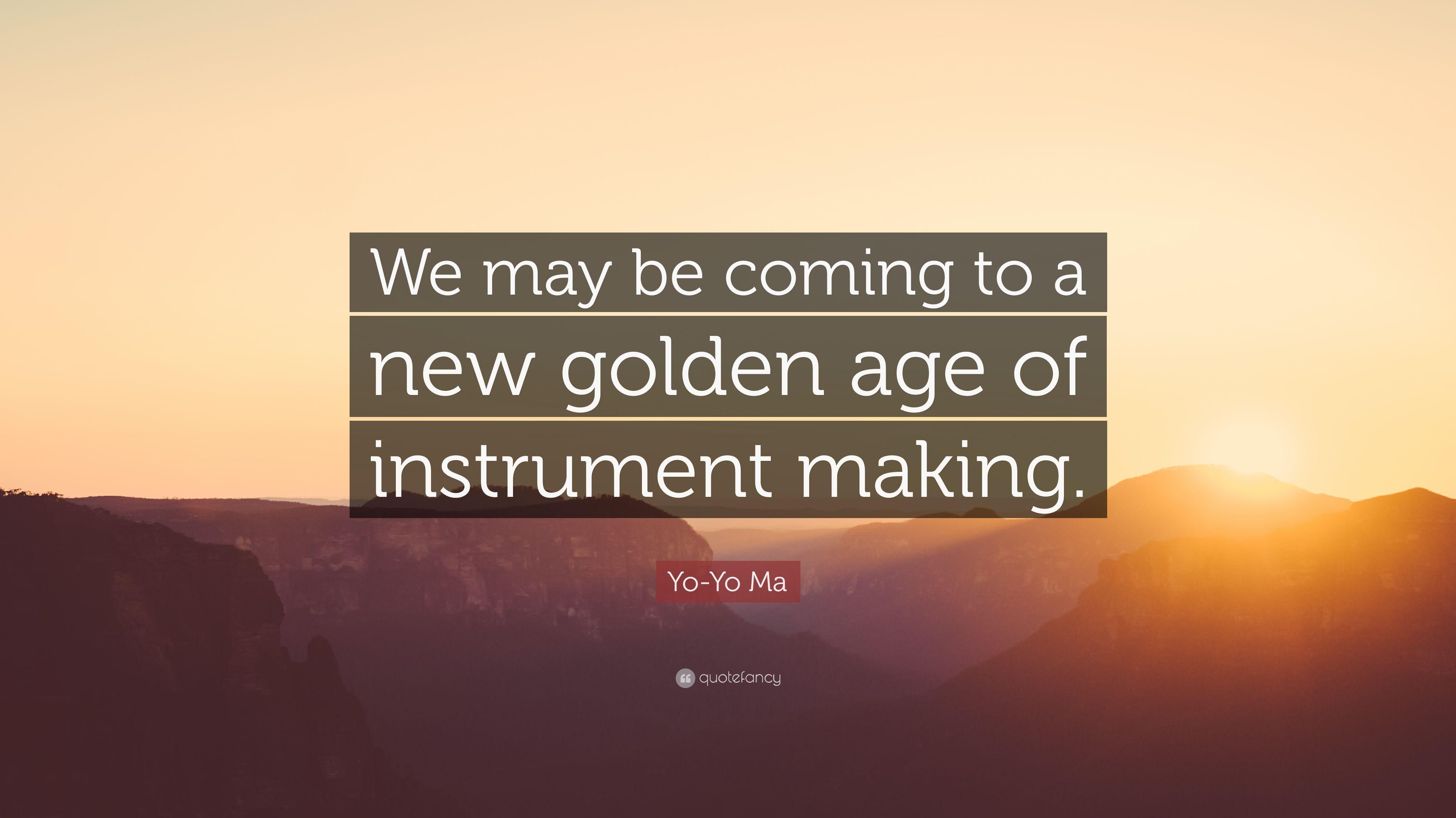 Yo Yo Ma Quote: “We May Be Coming To A New Golden Age