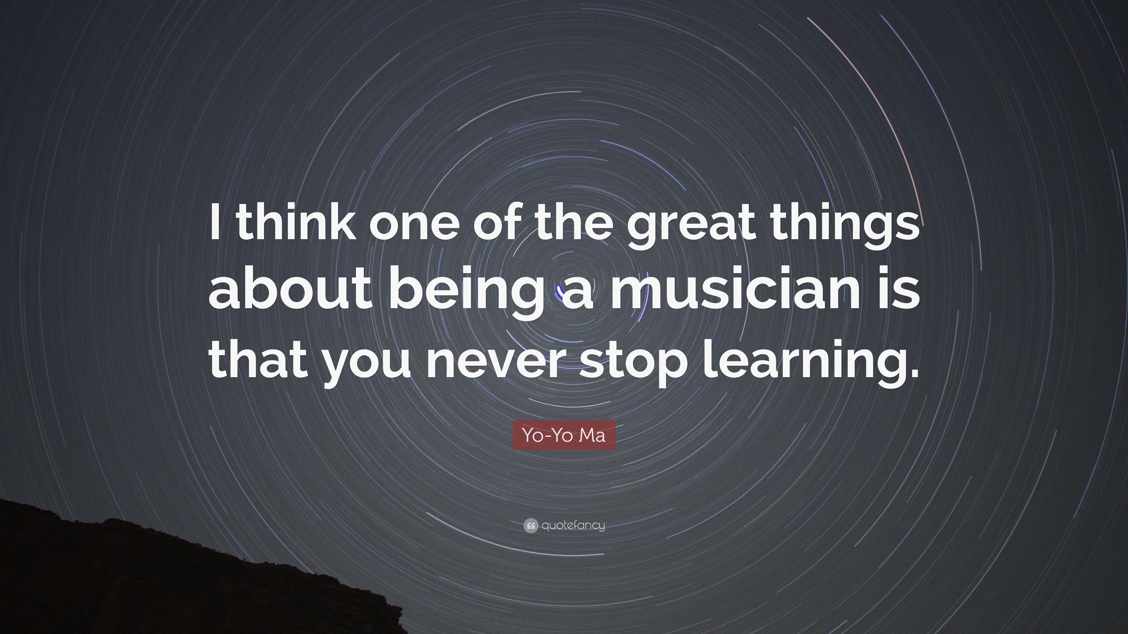 Yo Yo Ma Quote: “I Think One Of The Great Things About Being A