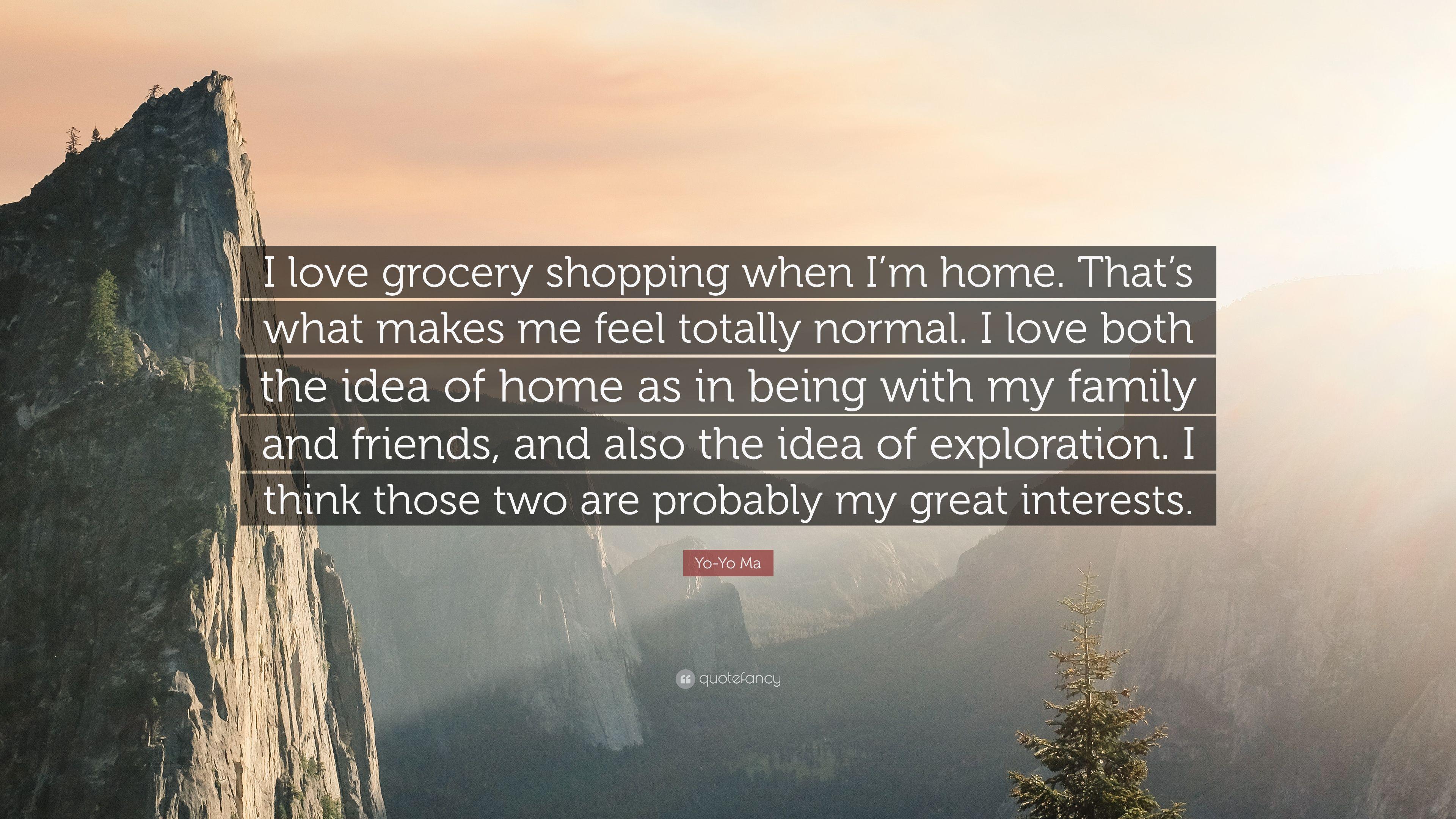 Yo Yo Ma Quote: “I Love Grocery Shopping When I'm Home. That's