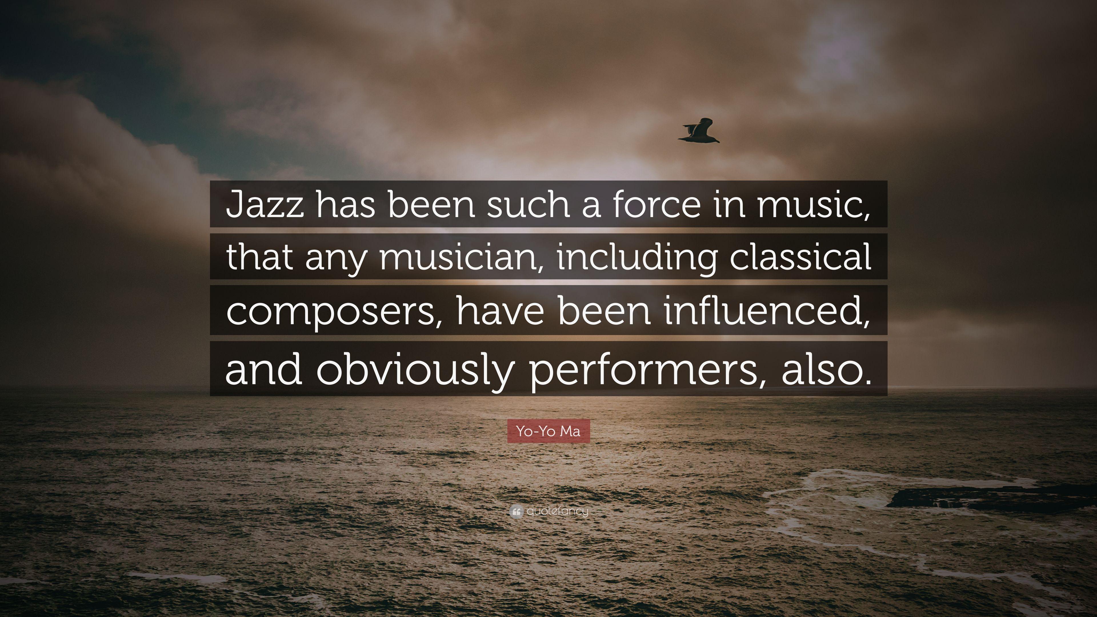 Yo Yo Ma Quote: “Jazz Has Been Such A Force In Music, That Any