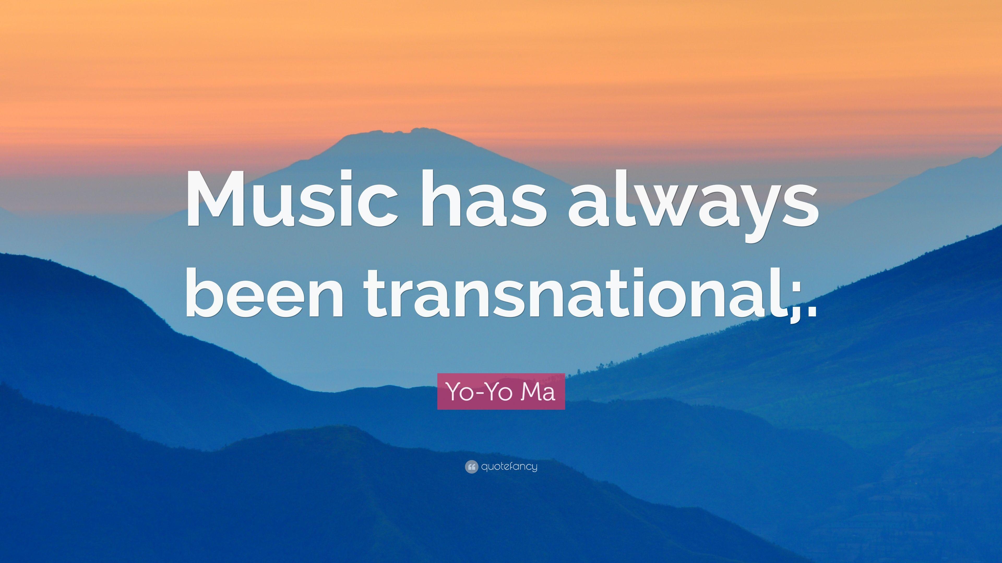 Yo Yo Ma Quote: “Music Has Always Been Transnational;.” 7