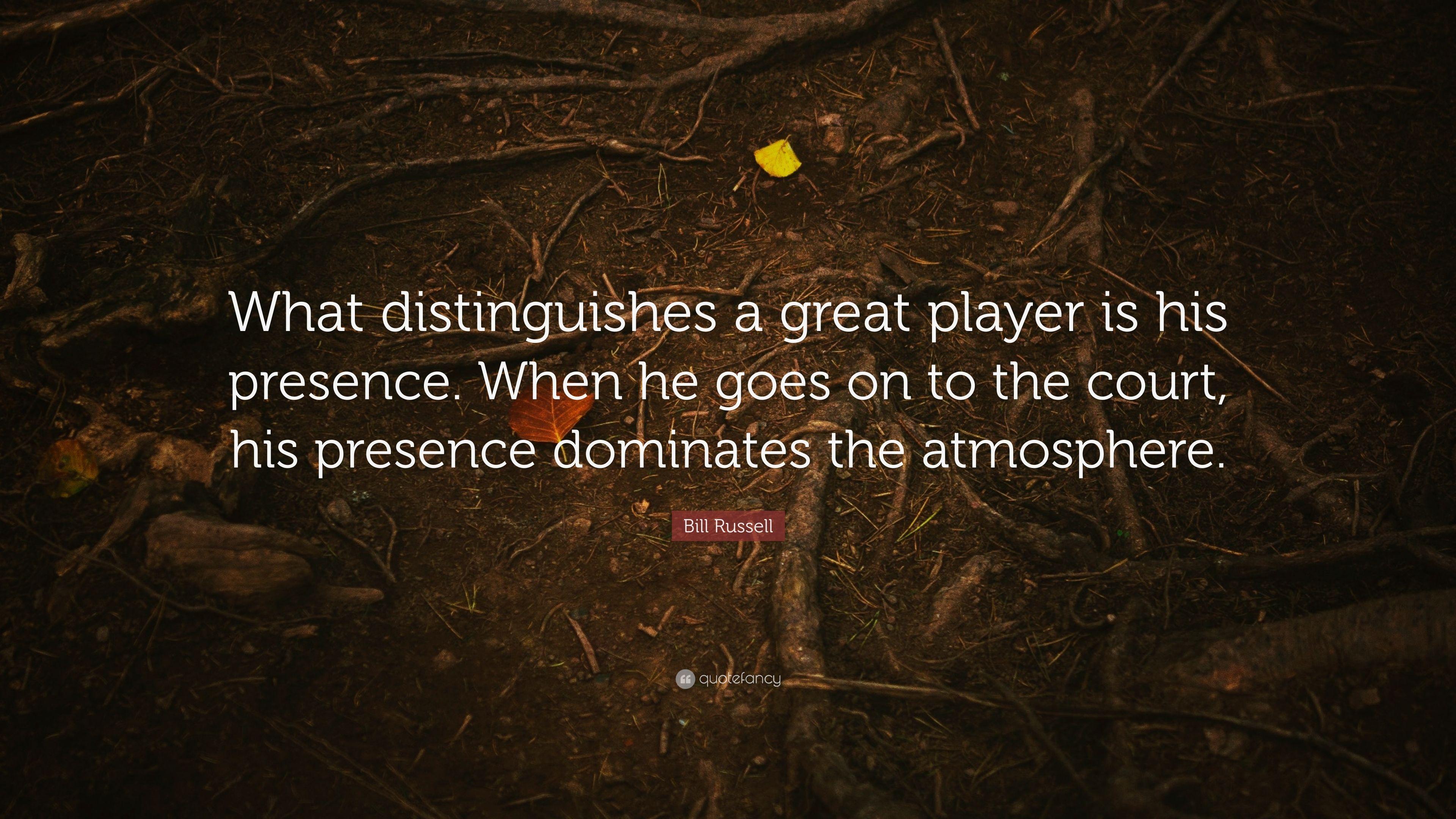 Bill Russell Quote: “What distinguishes a great player is his
