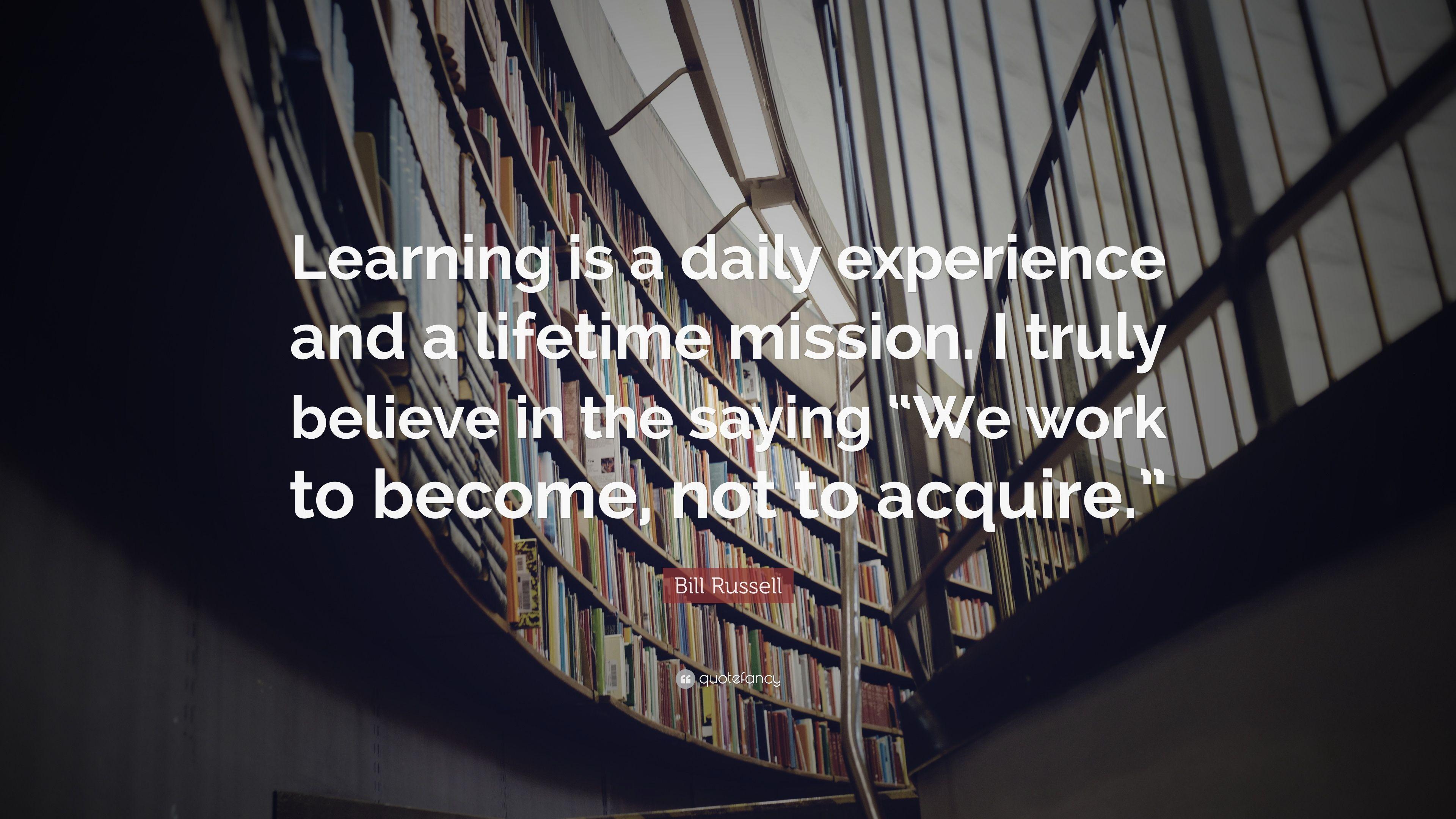 Bill Russell Quote: “Learning is a daily experience and a lifetime
