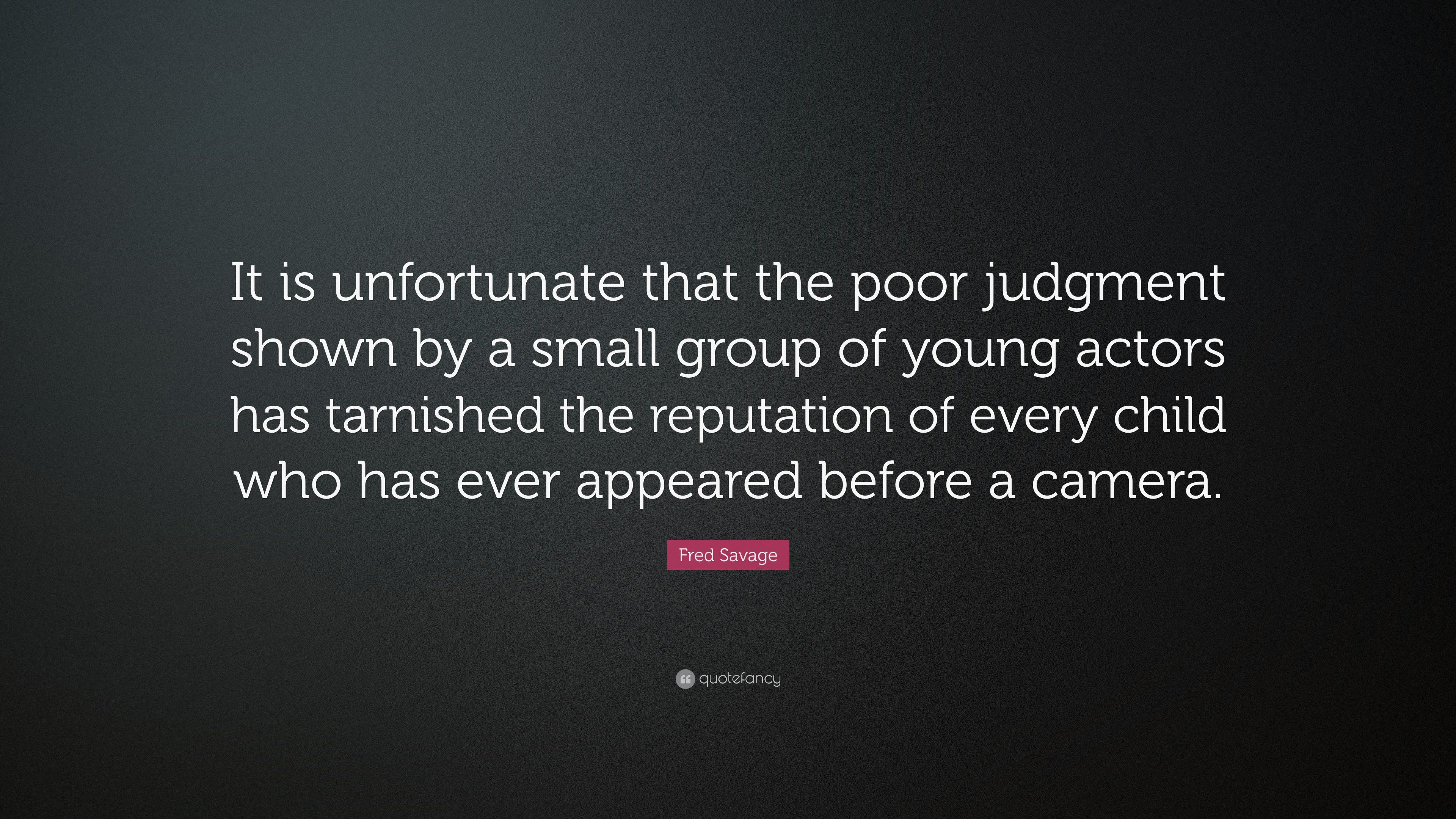 Fred Savage Quote: “It is unfortunate that the poor judgment shown