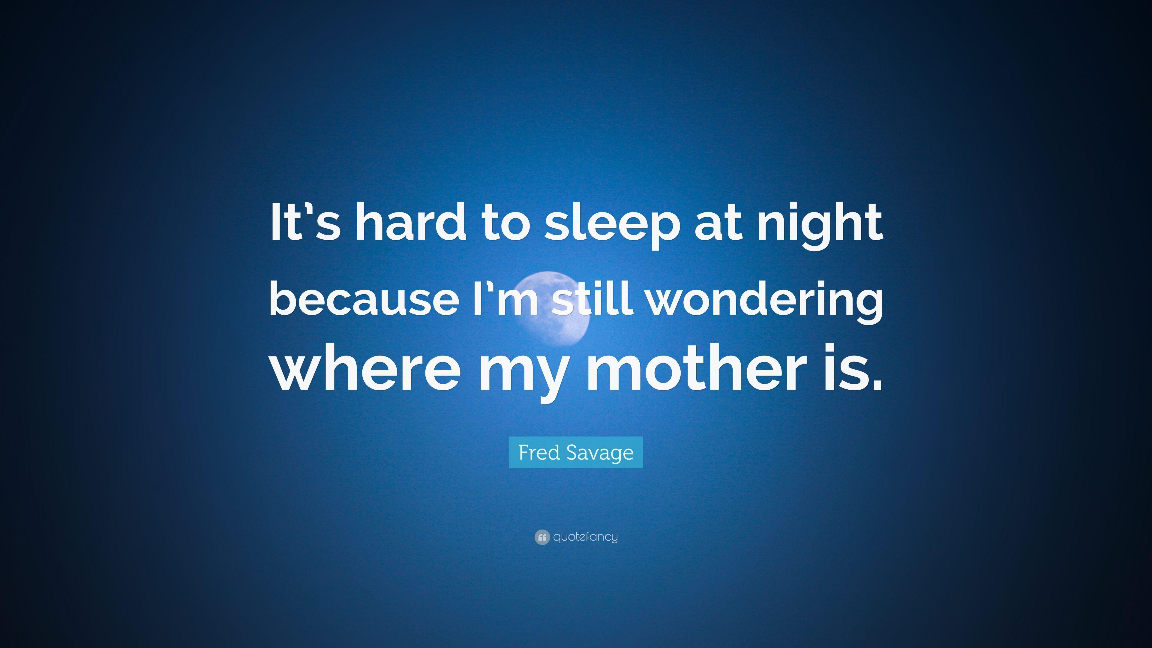 Fred Savage Quote: “It's hard to sleep at night because I'm still