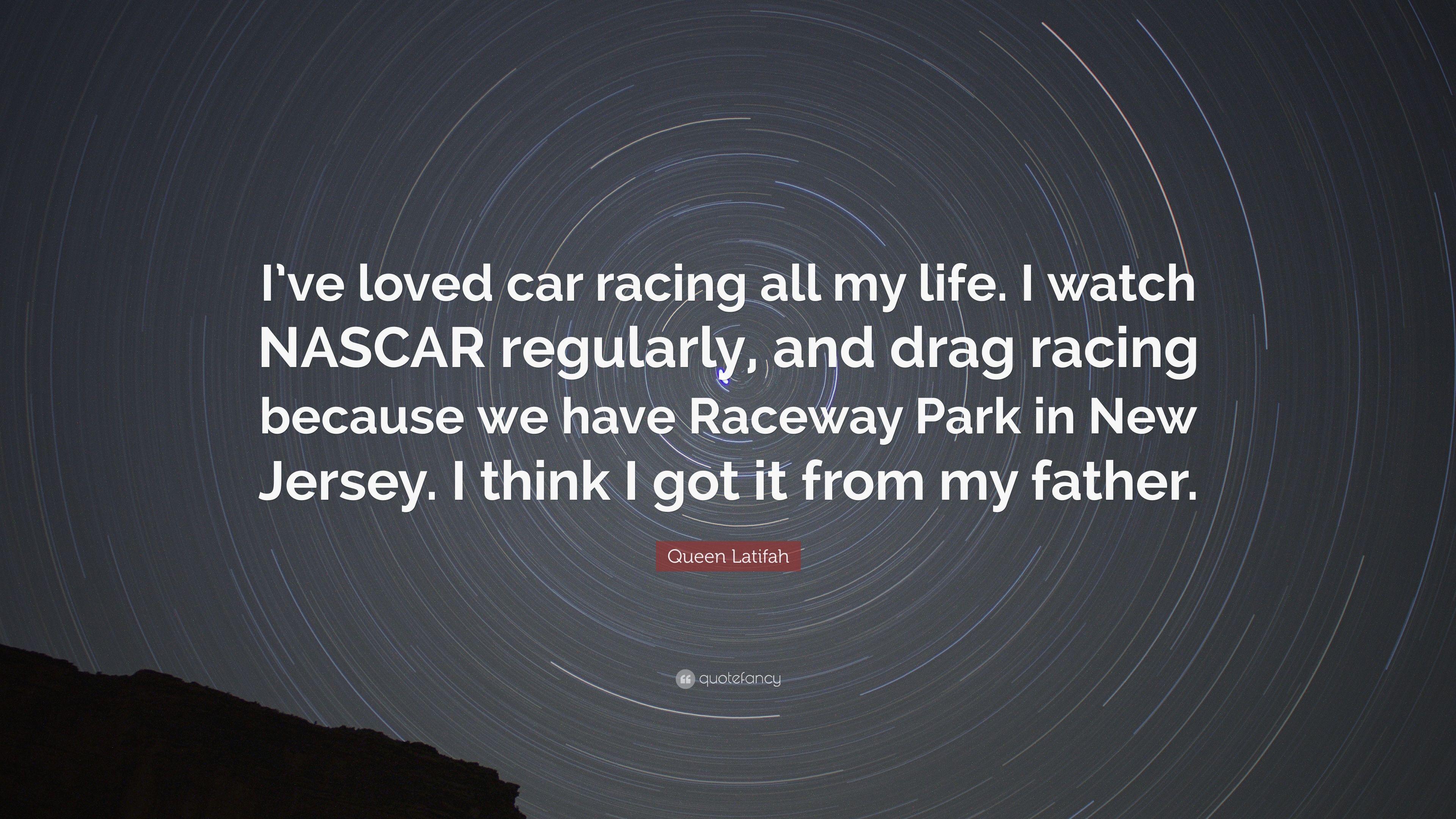 Queen Latifah Quote: “I've loved car racing all my life. I watch