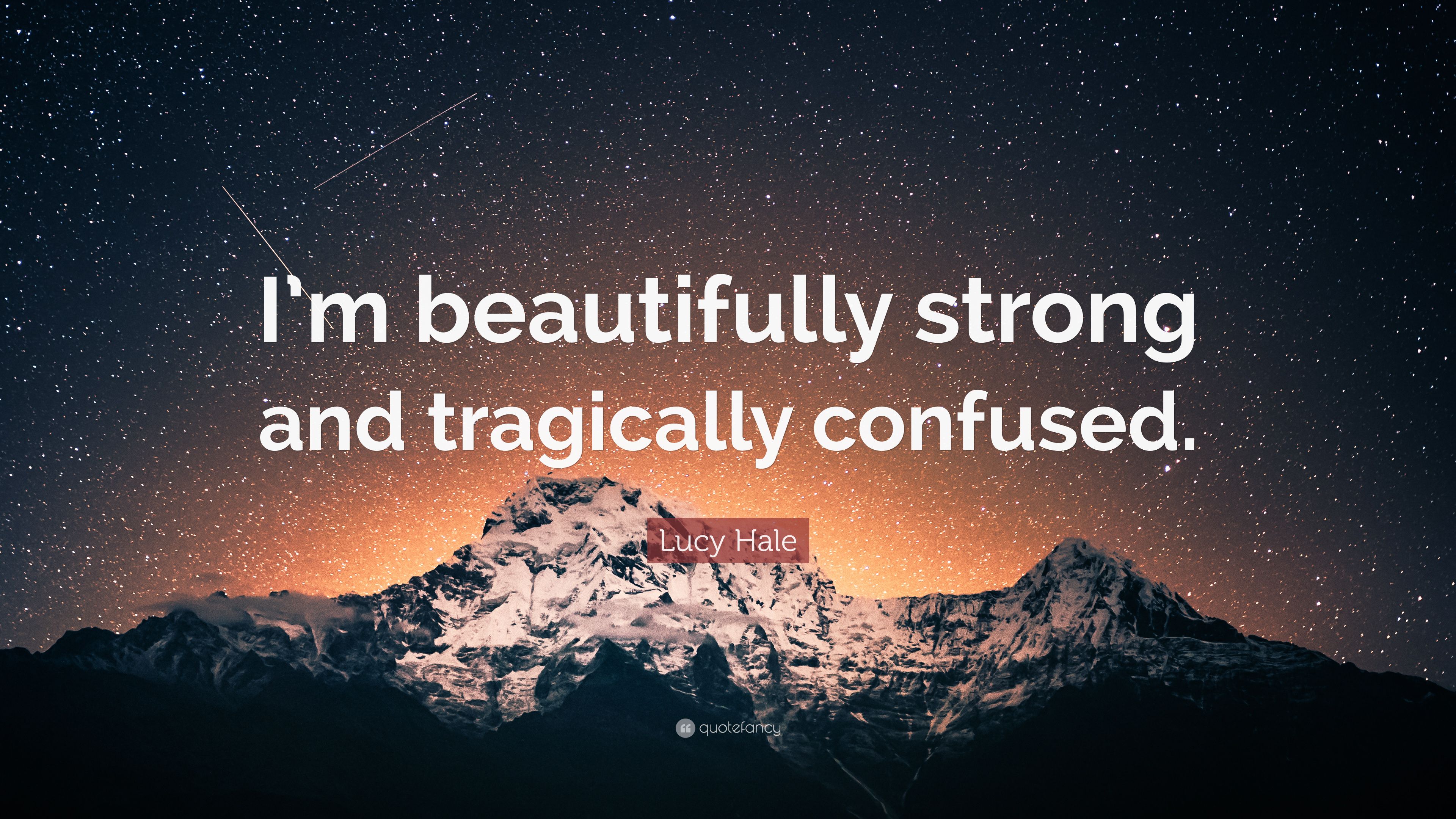 Lucy Hale Quote: “I'm beautifully strong and tragically confused