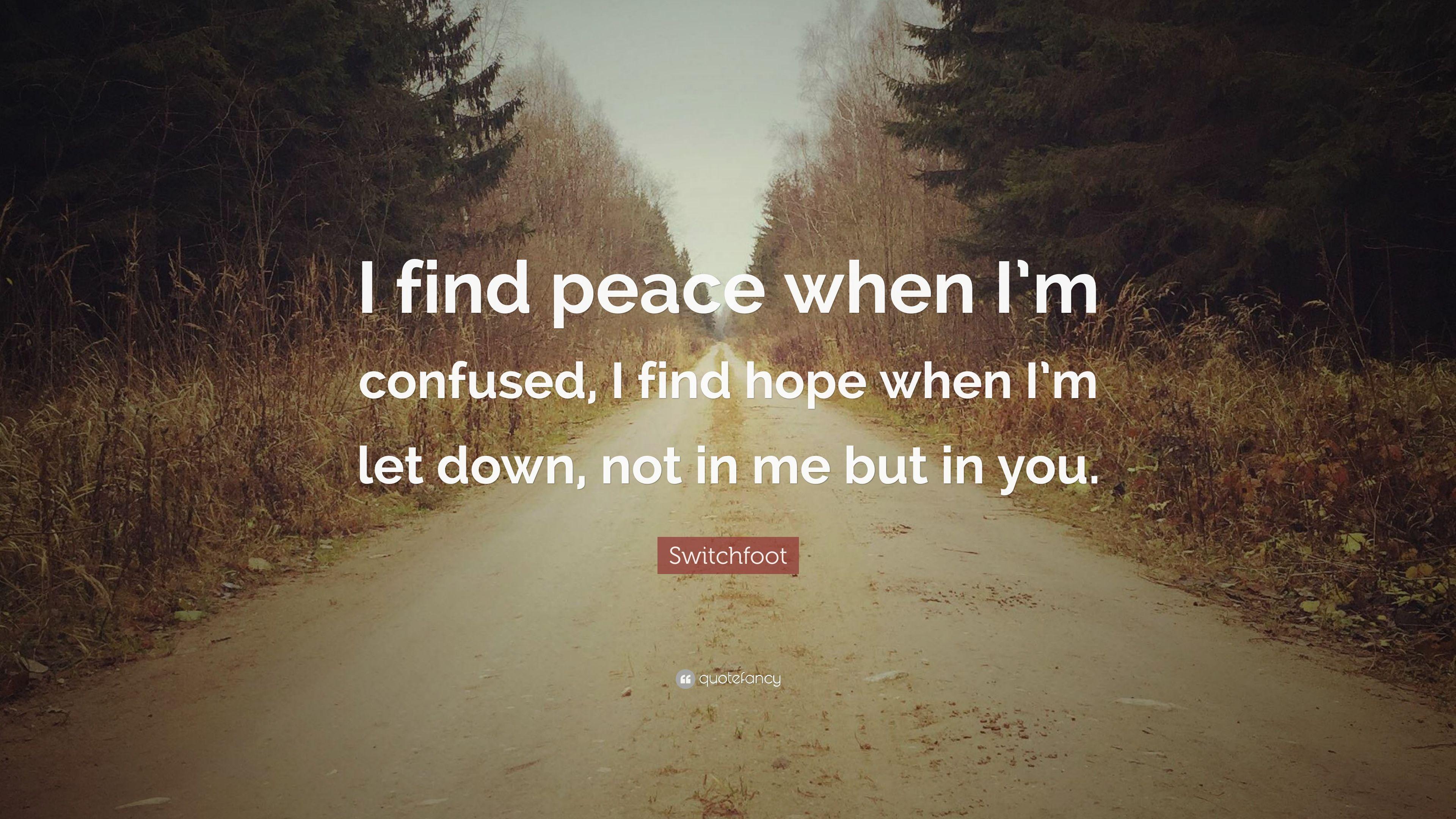 Switchfoot Quote: “I find peace when I'm confused, I find hope