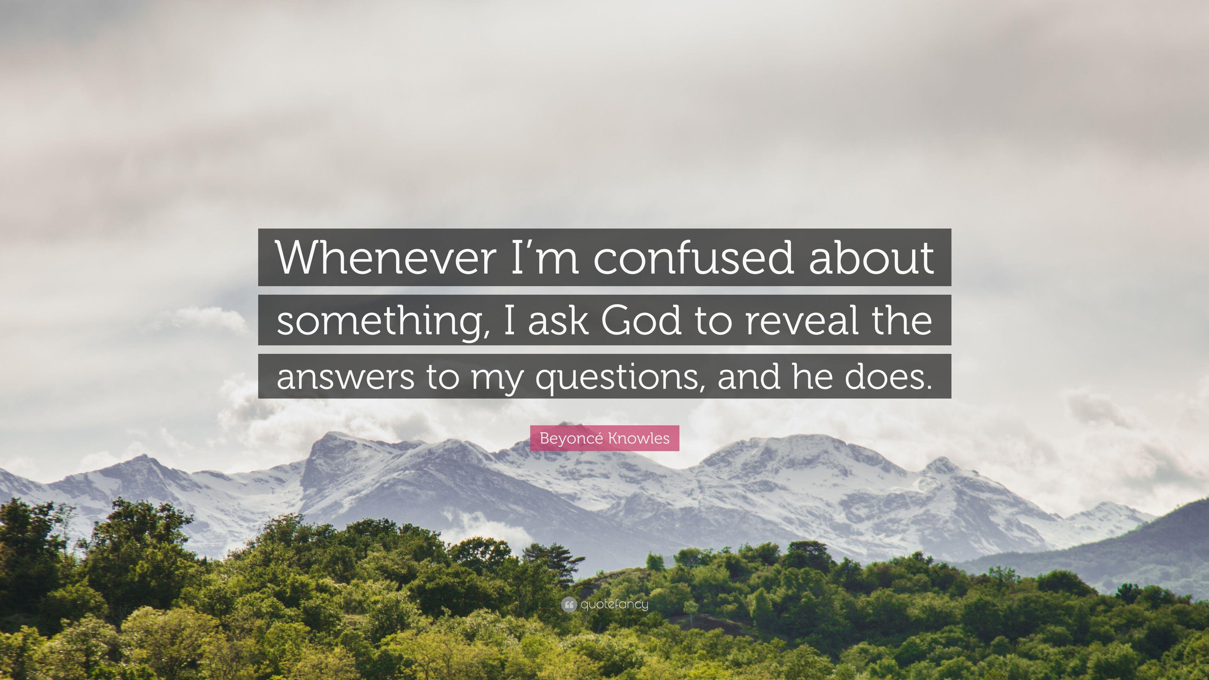 Beyoncé Knowles Quote: “Whenever I'm confused about something, I