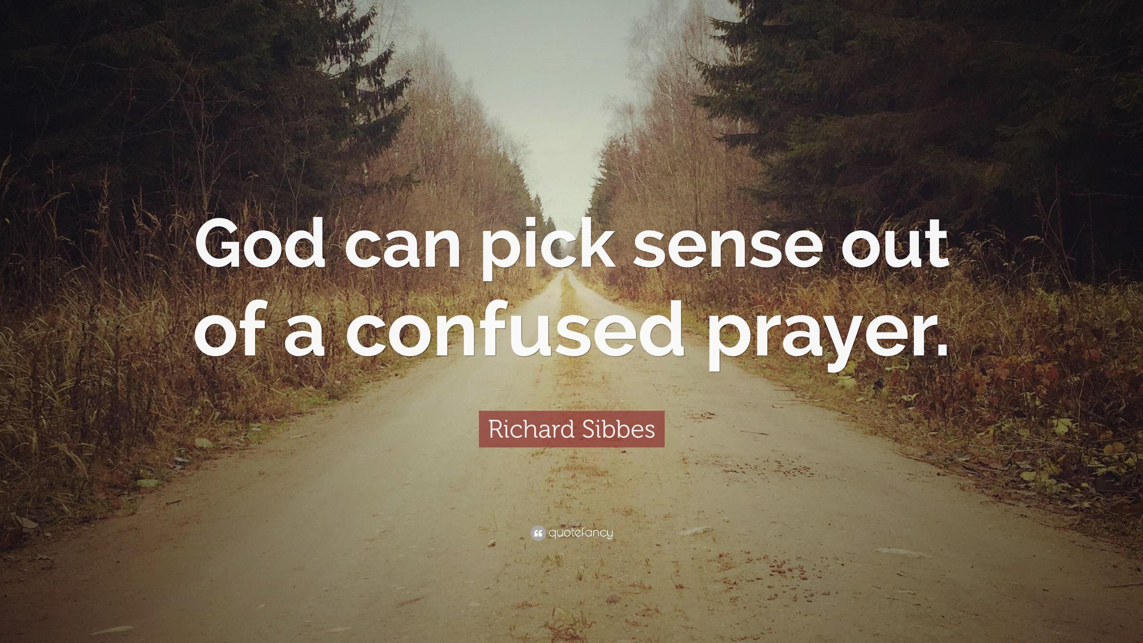 Richard Sibbes Quote: “God can pick sense out of a confused prayer