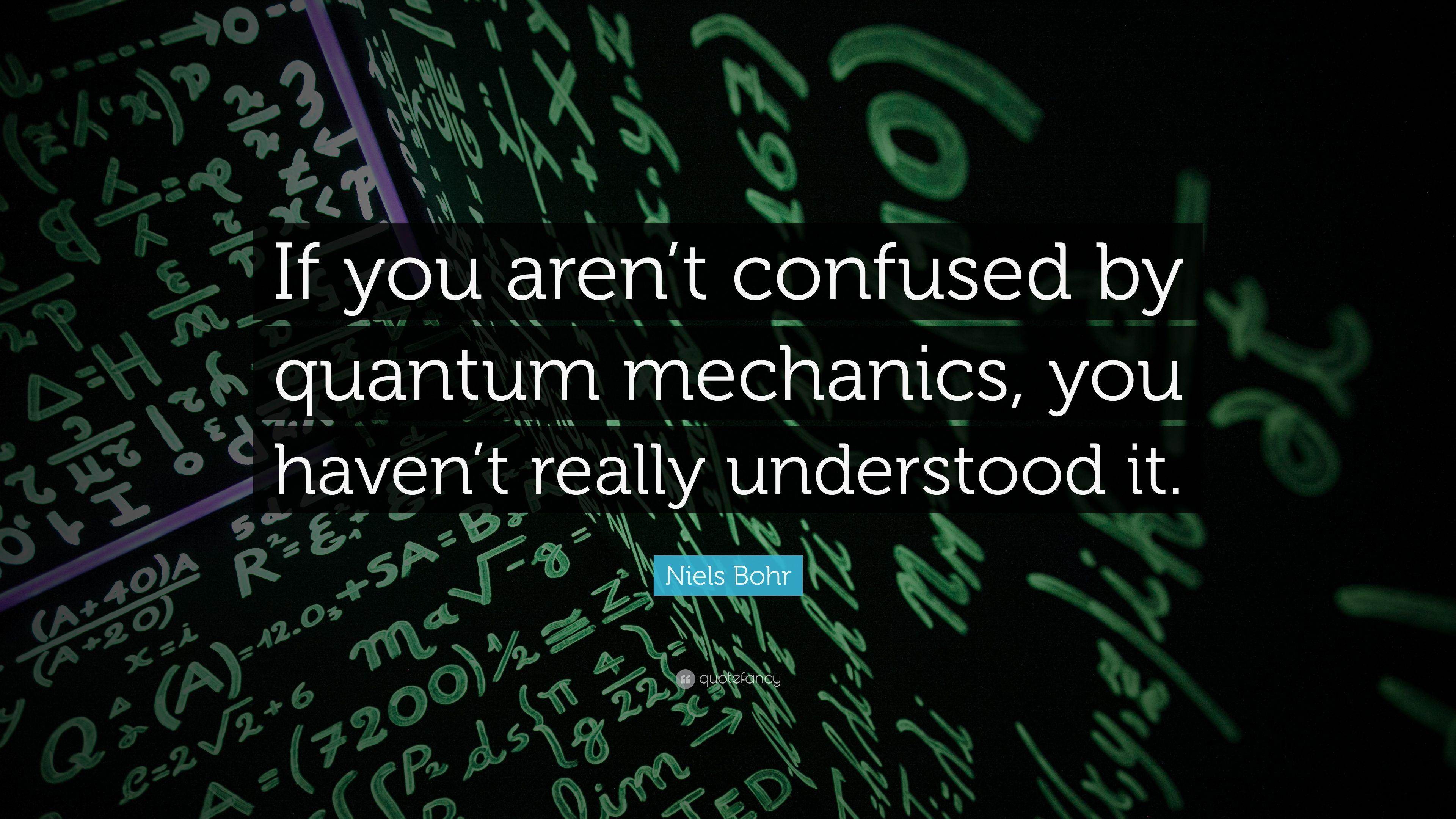Niels Bohr Quote: “If you aren't confused