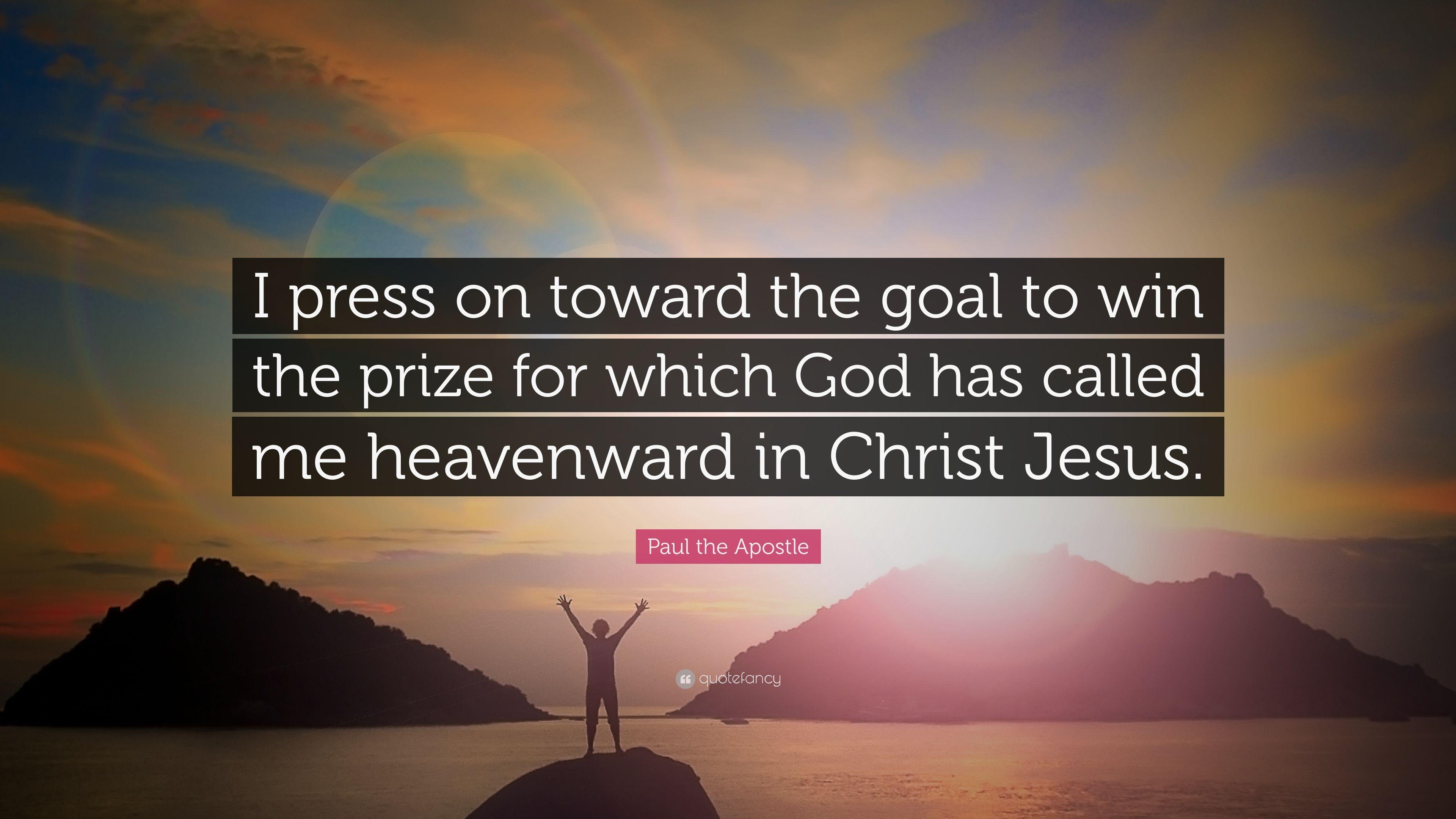 Paul the Apostle Quote: “I press on toward the goal to win