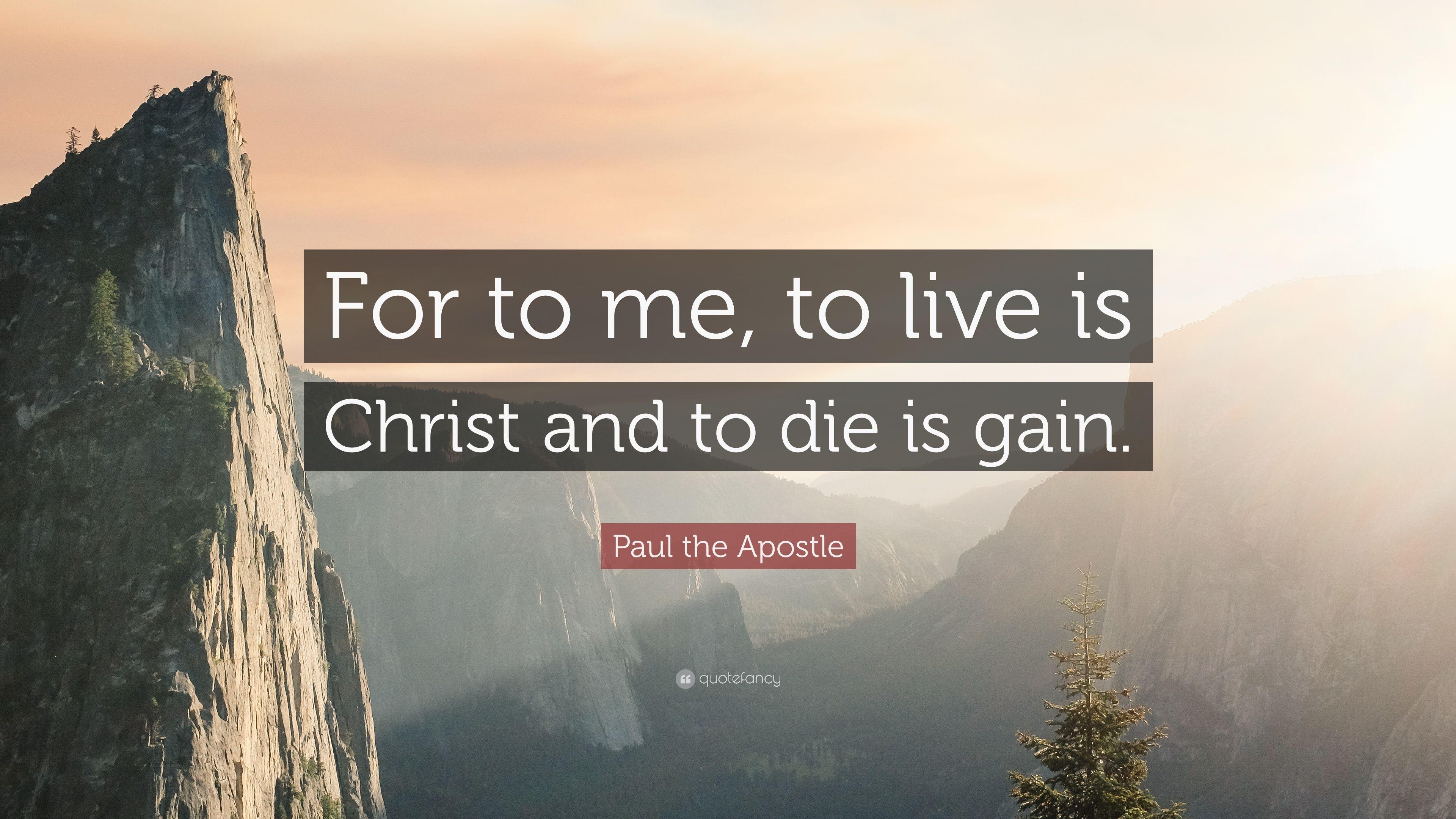Paul the Apostle Quote: "For to me, to live is Christ and to die.