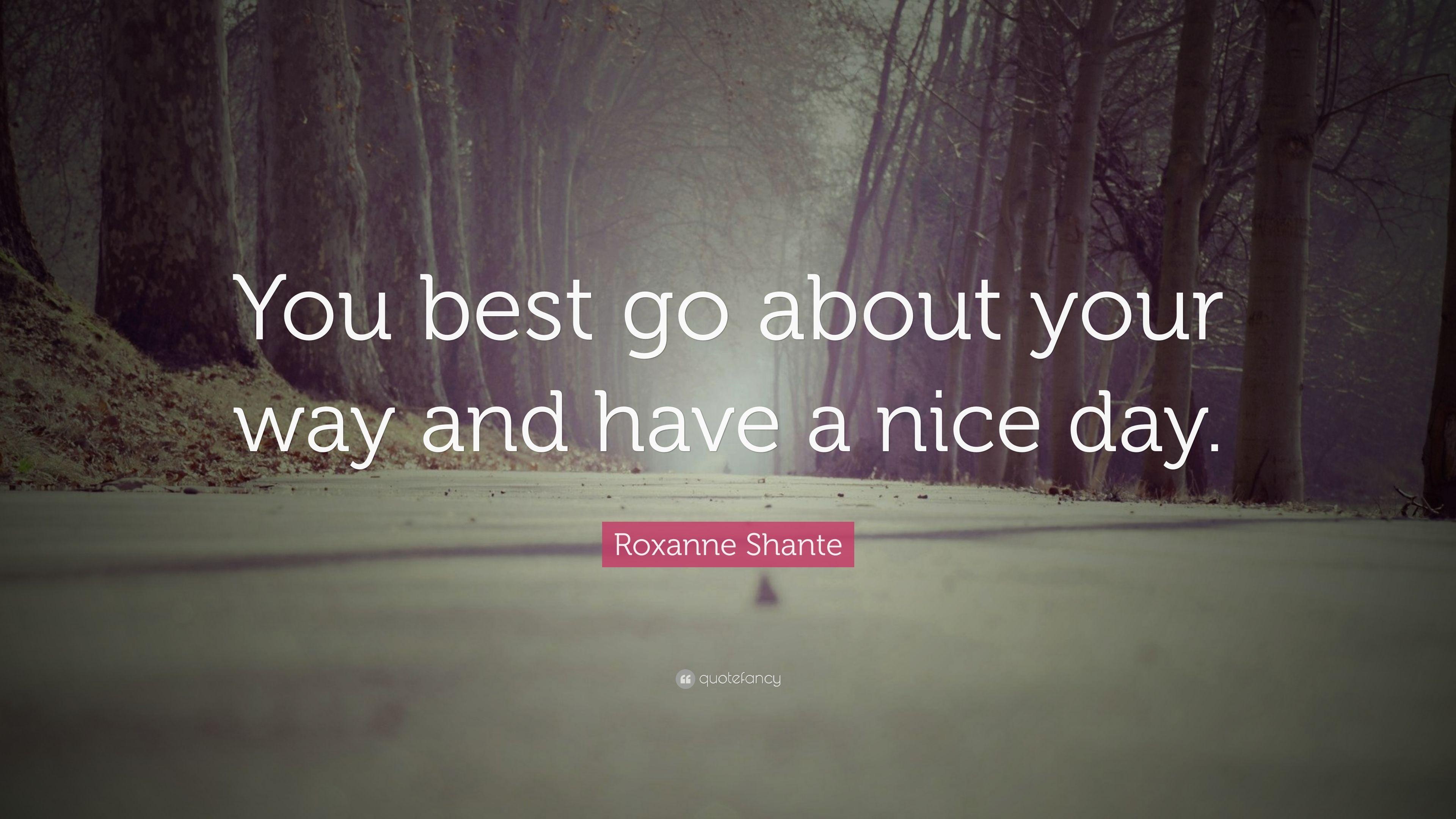 Roxanne Shante Quote: "You best go about your way and have a nice.