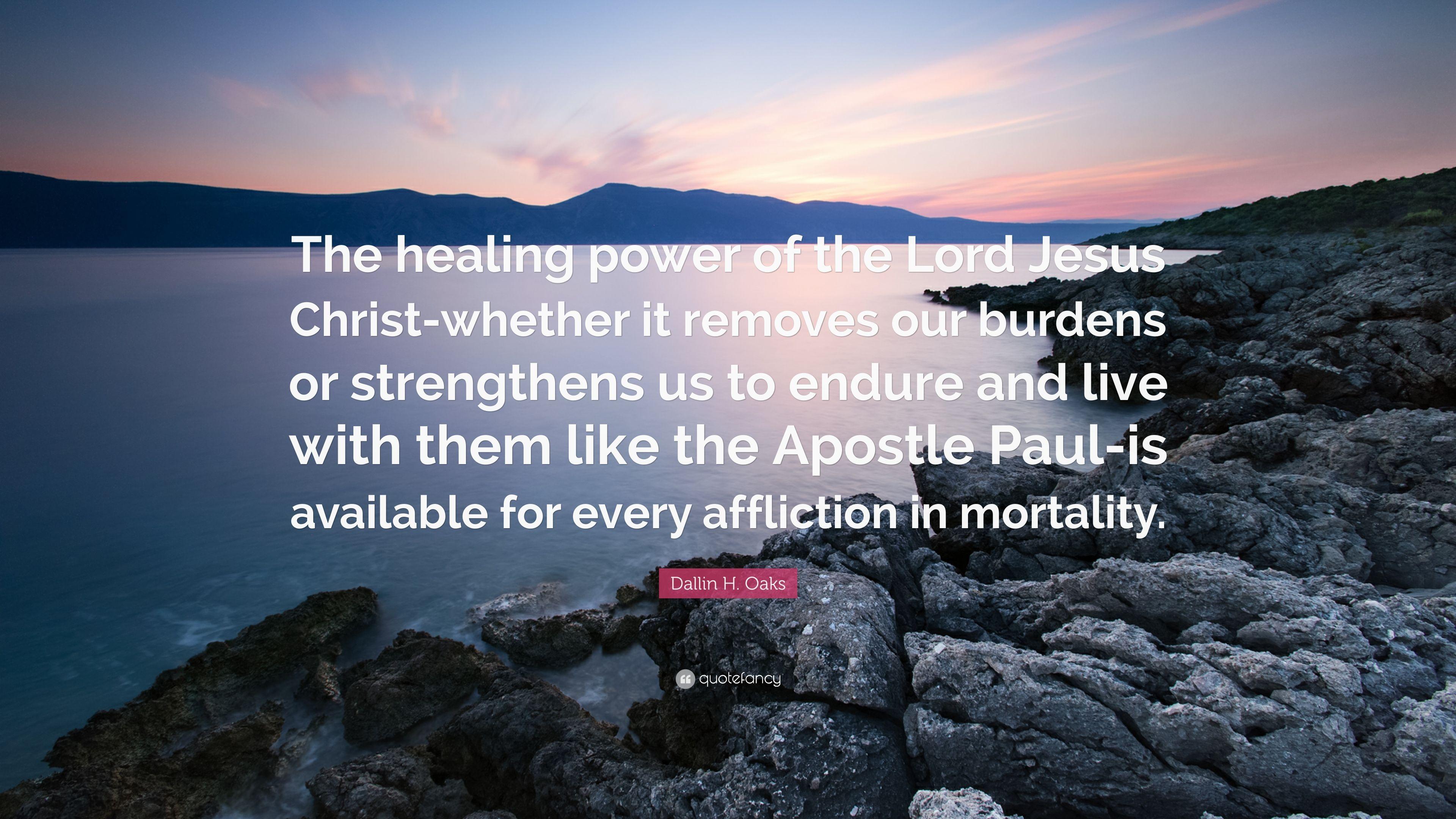 Dallin H. Oaks Quote: “The healing power of the Lord Jesus Christ