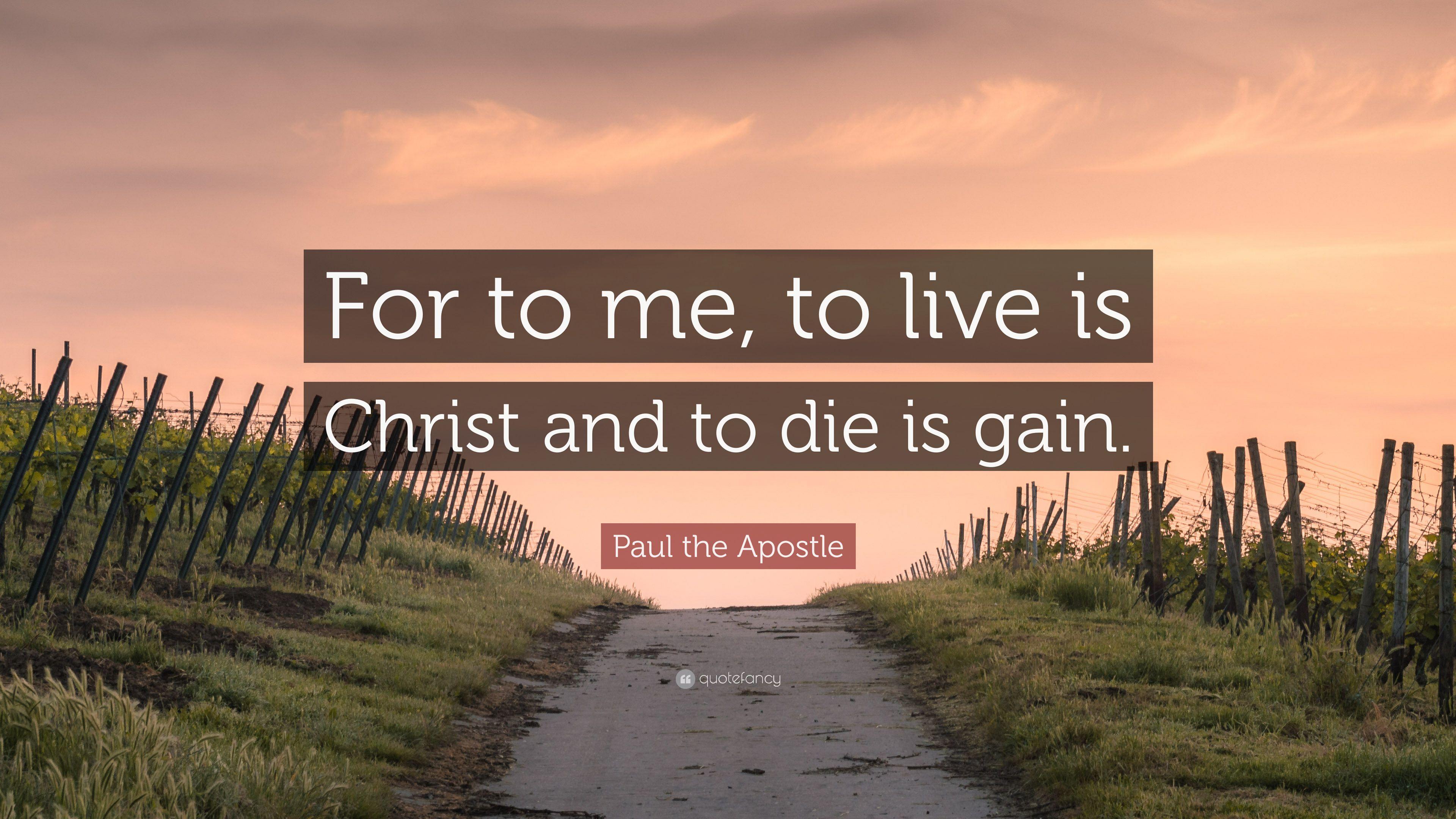 Paul the Apostle Quote: “For to me, to live is Christ and to die