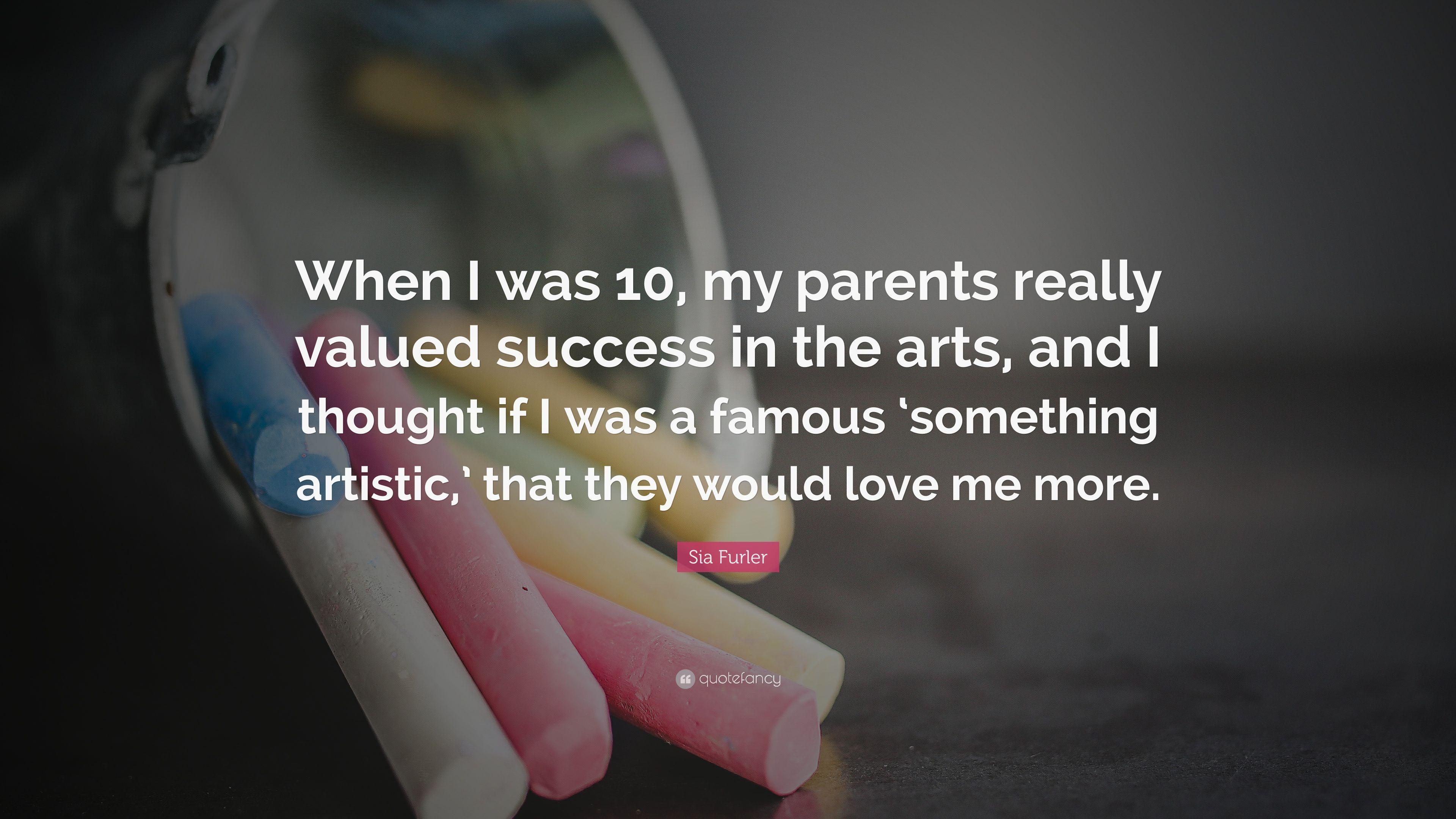 Sia Furler Quote: “When I was my parents really valued success