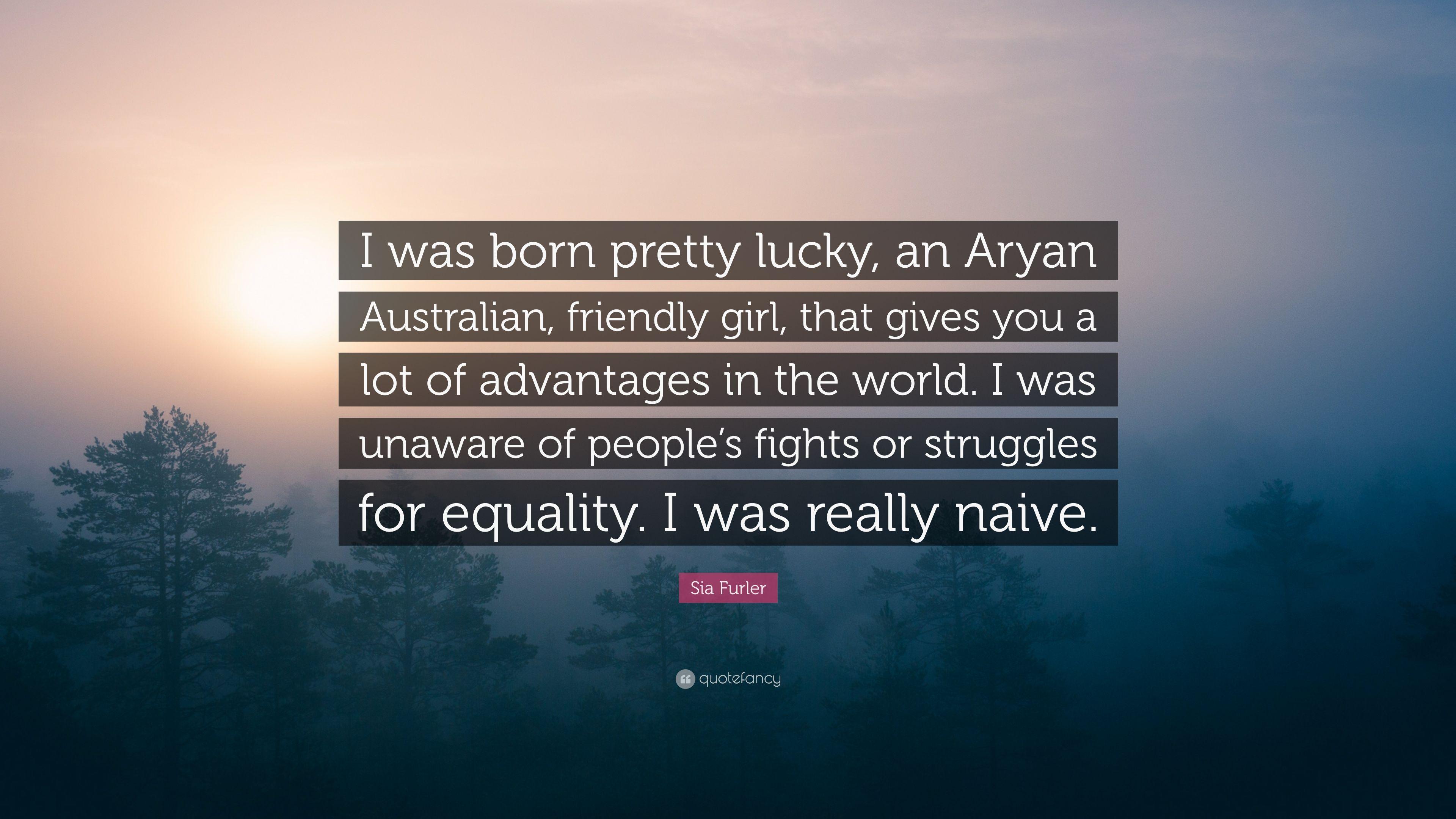 Sia Furler Quote: “I was born pretty lucky, an Aryan Australian