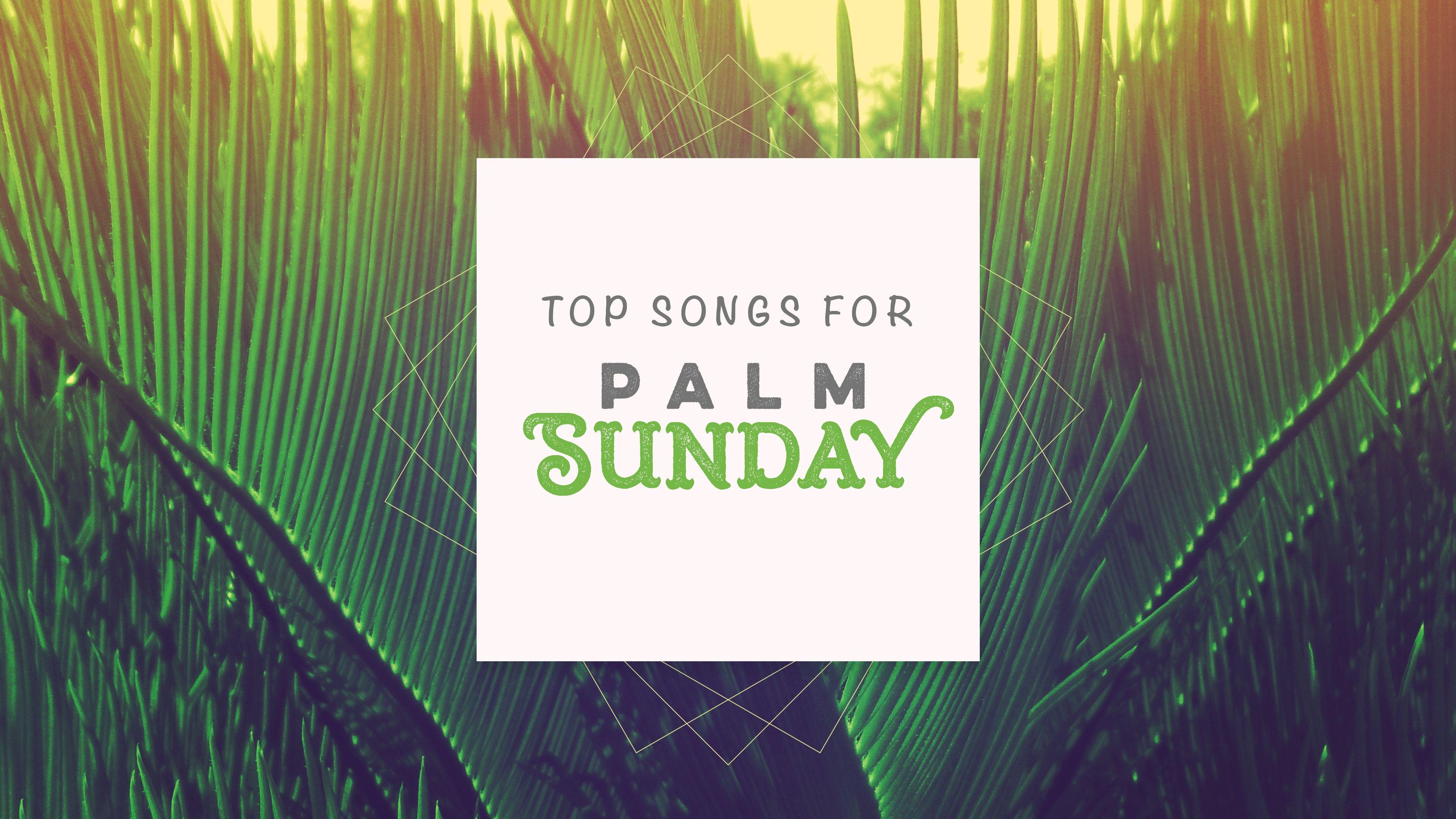 Top Songs for Palm Sunday Services