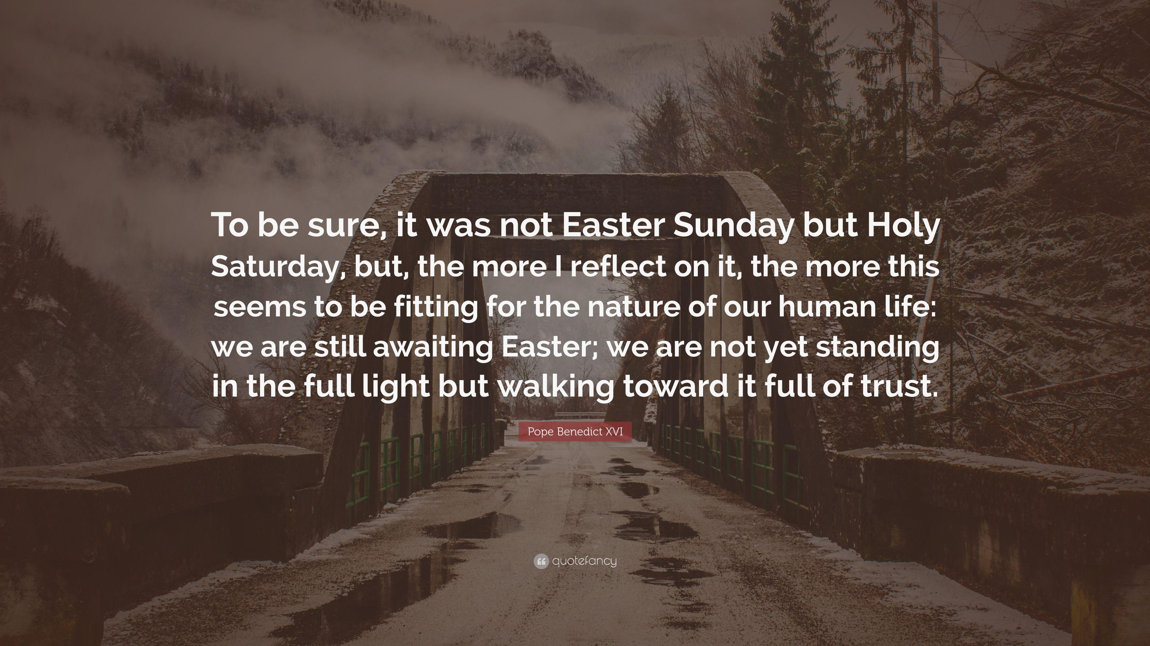 Pope Benedict XVI Quote: “To be sure, it was not Easter Sunday but