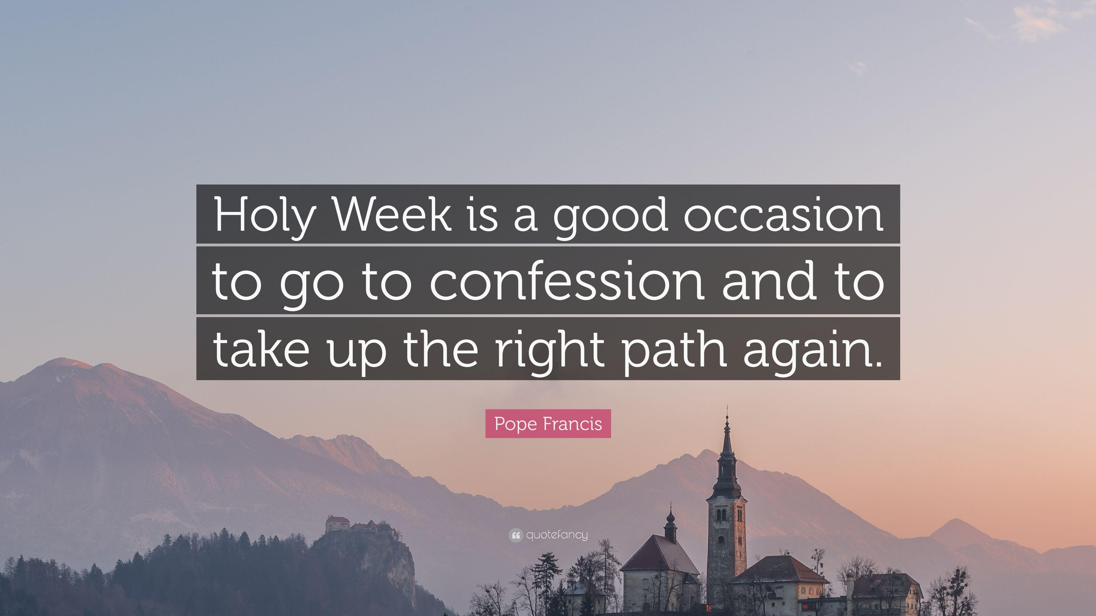 Pope Francis Quote: “Holy Week is a good occasion to go to