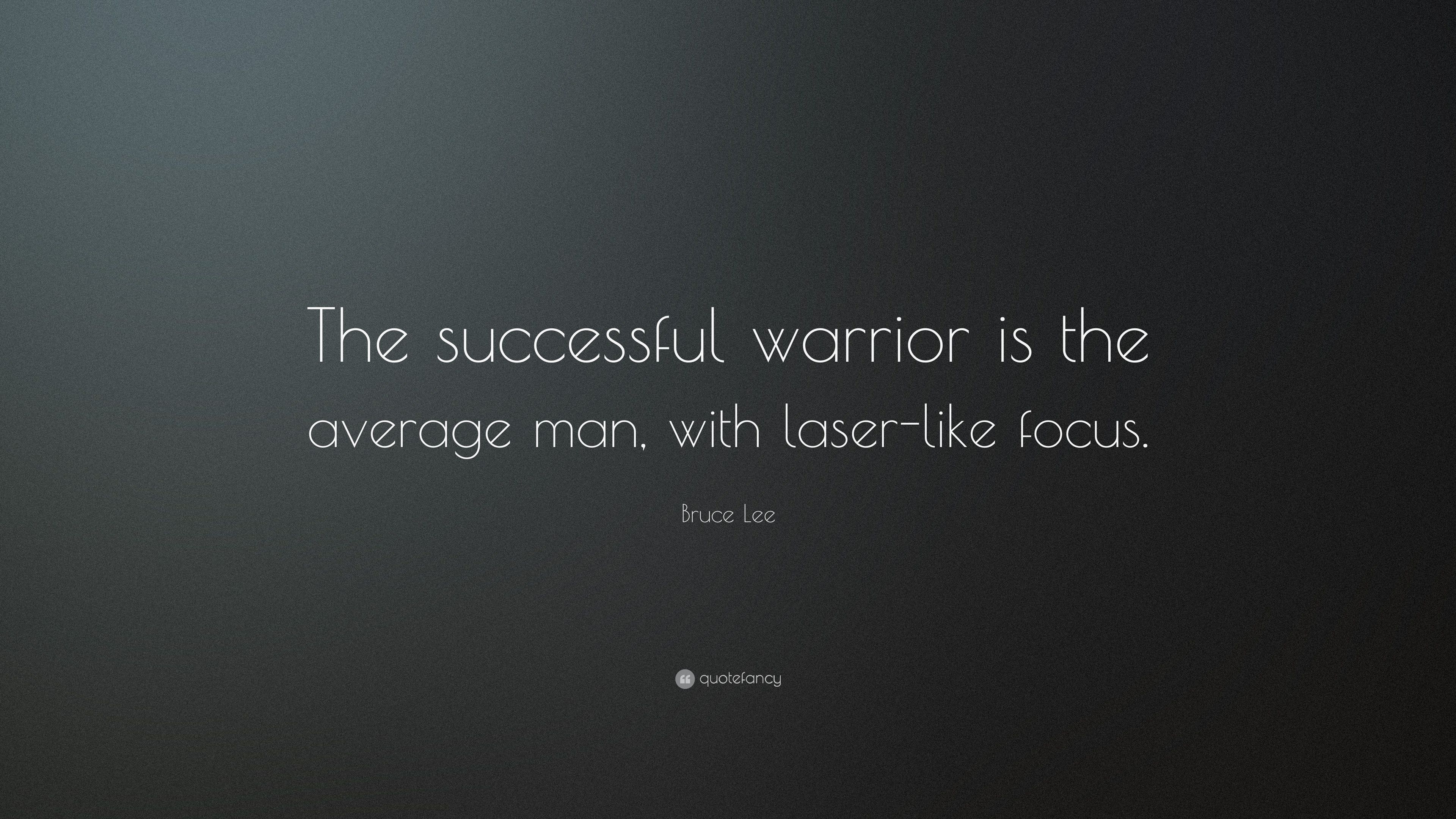 Bruce Lee Quote: “The Successful Warrior Is The Average Man, With Laser Like Focus.” (27 Wallpaper)