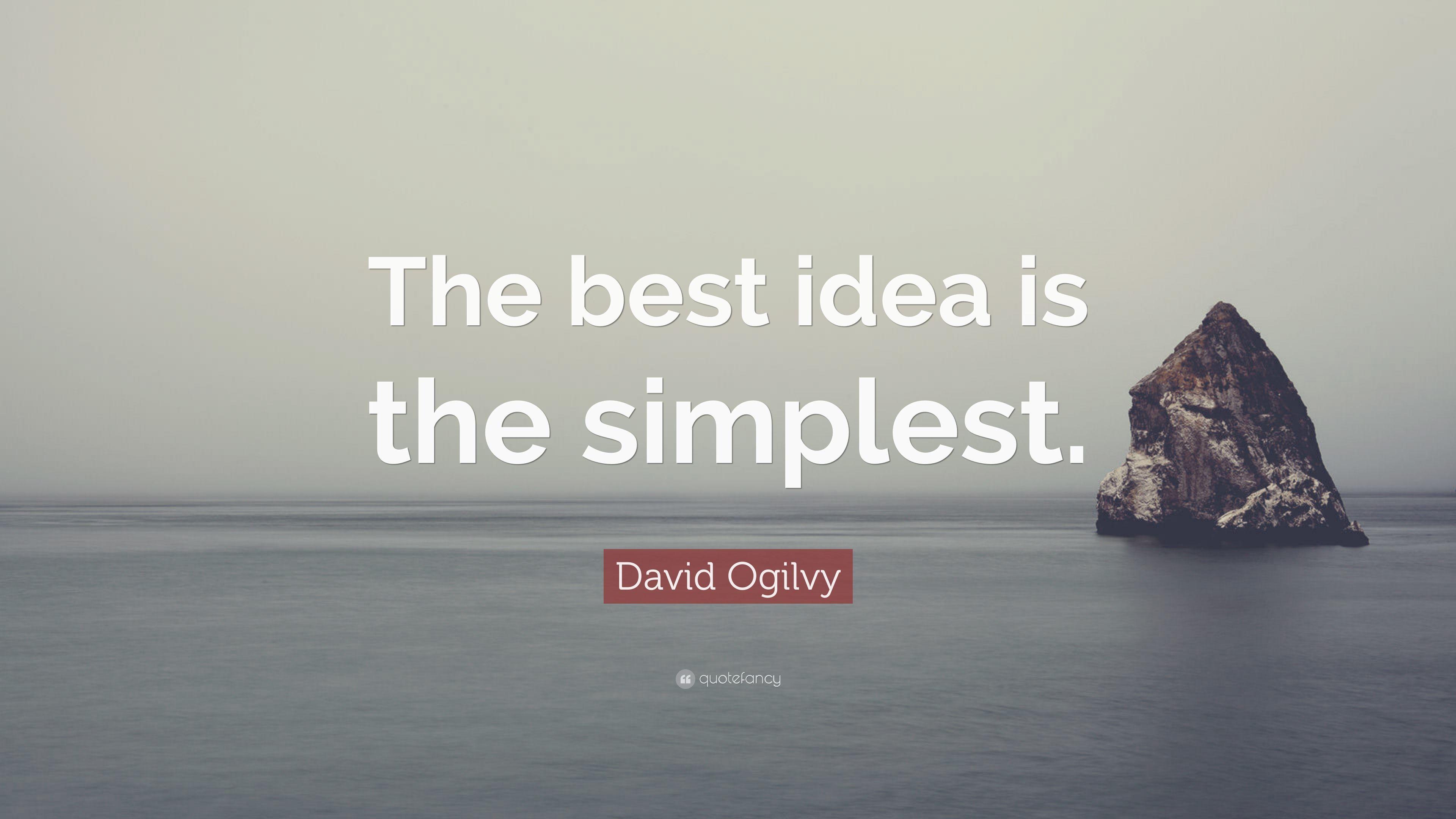 David Ogilvy Quote: "The best idea is the simplest. 