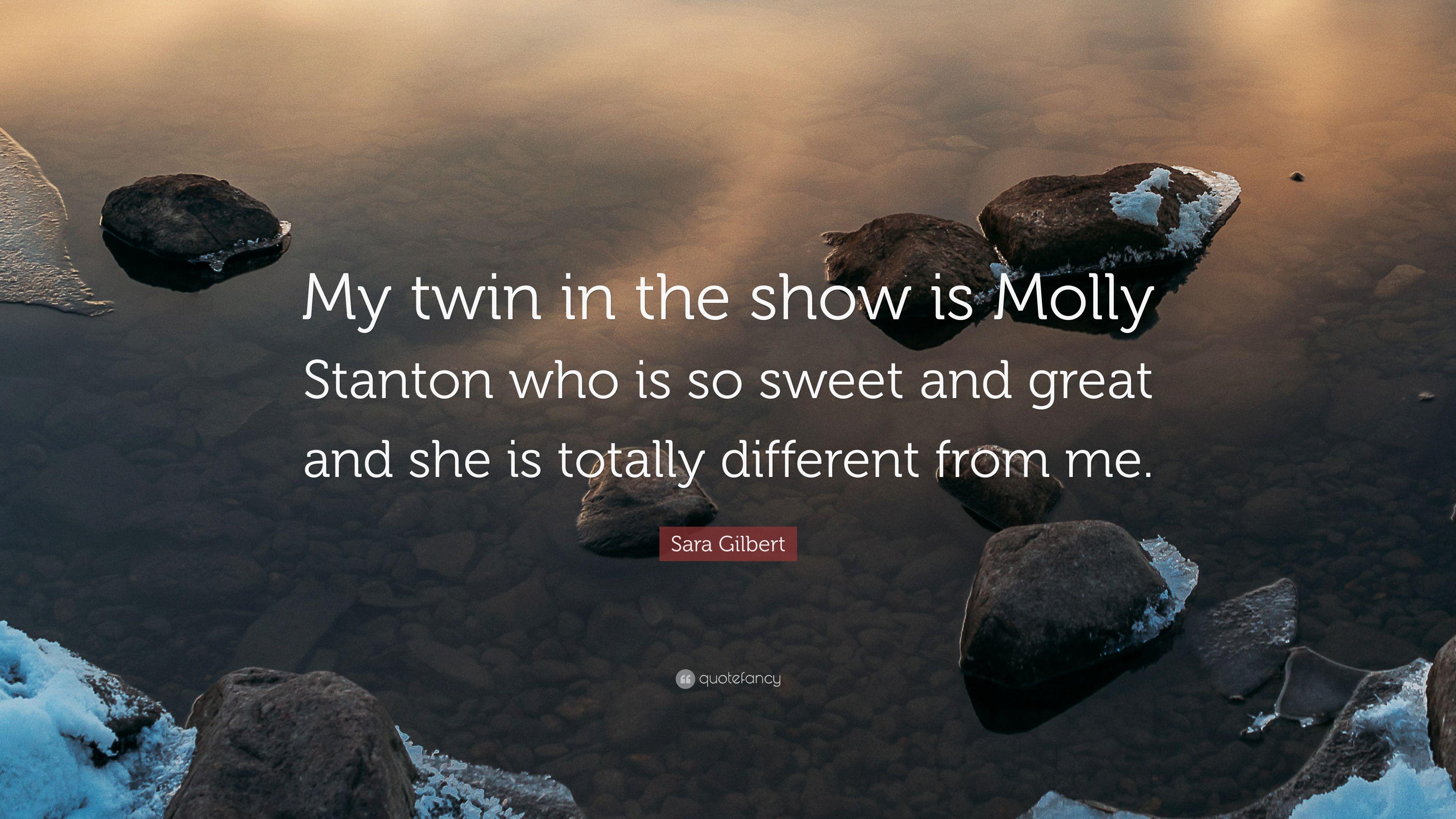 Sara Gilbert Quote: “My twin in the show is Molly Stanton who is