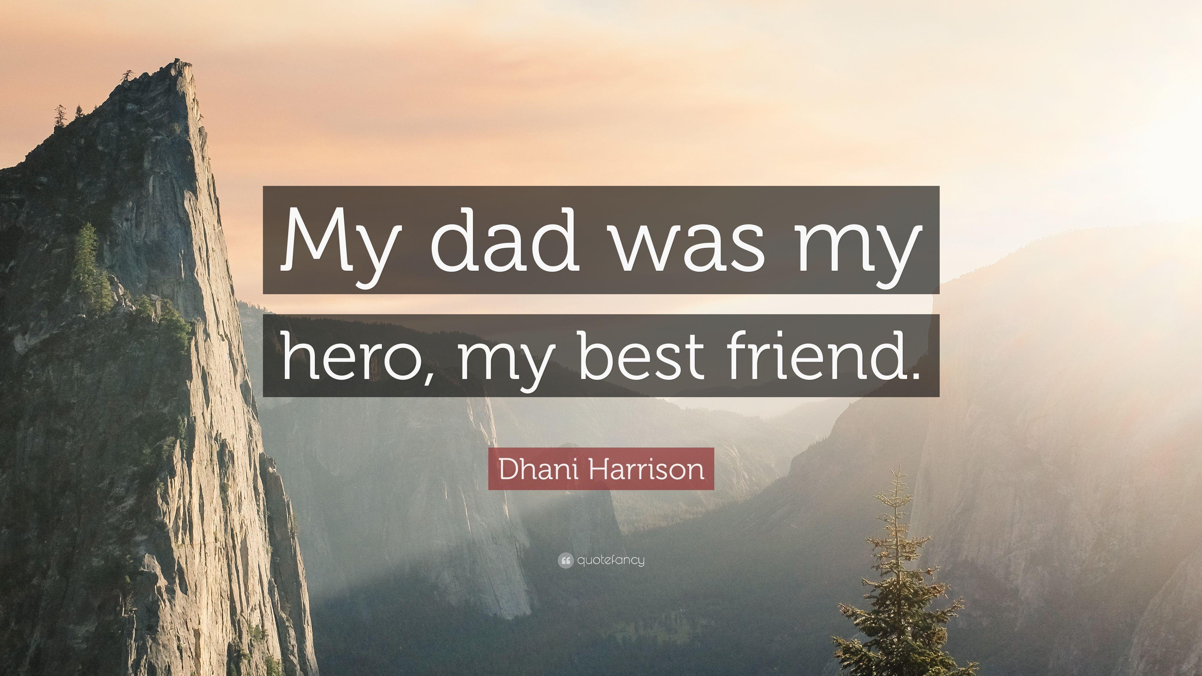Dhani Harrison Quote: “My dad was my hero, my best friend.” 7