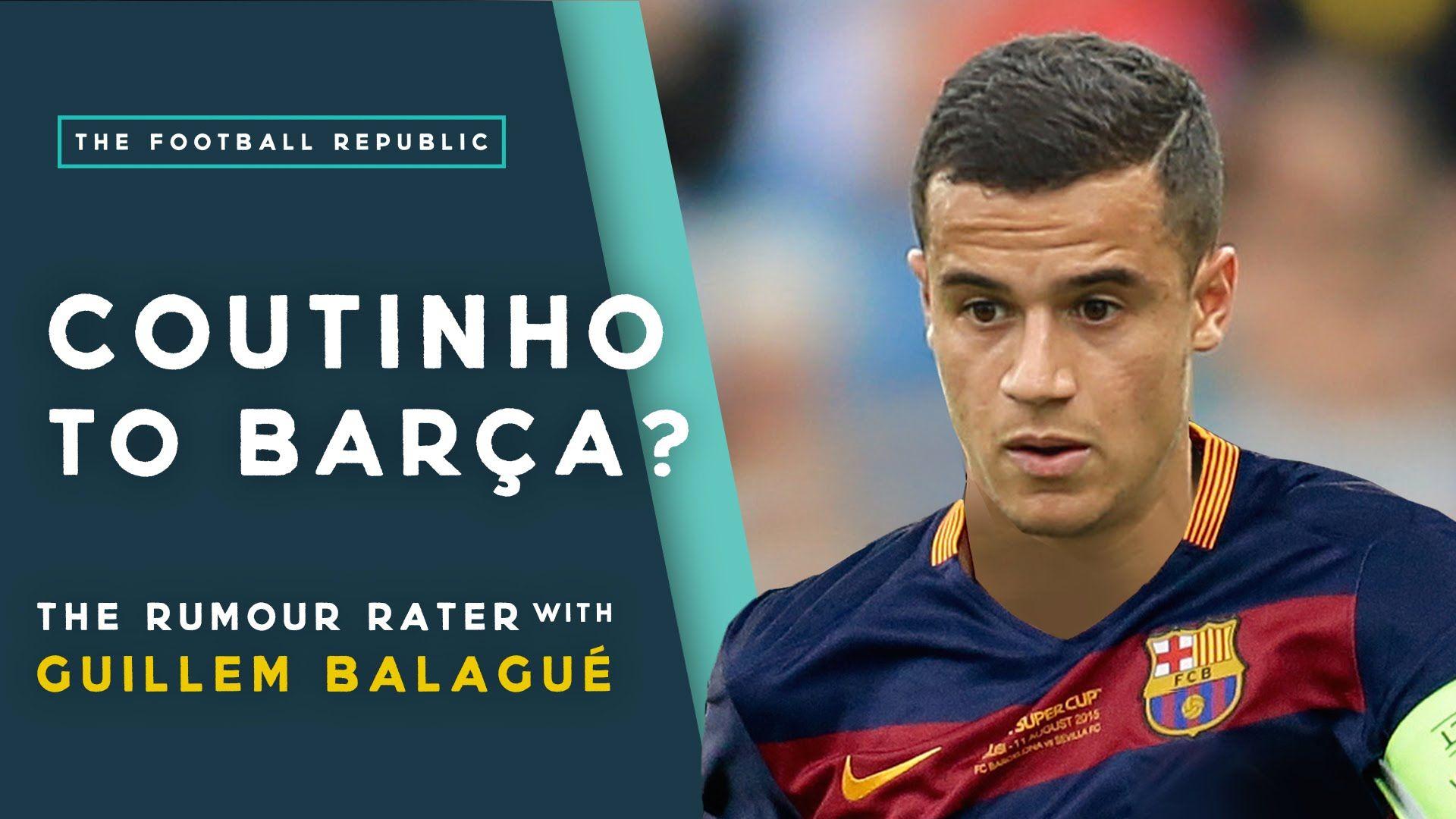 Coutinho to Barcelona?. RUMOUR RATER SPECIAL with Guillem Balagué