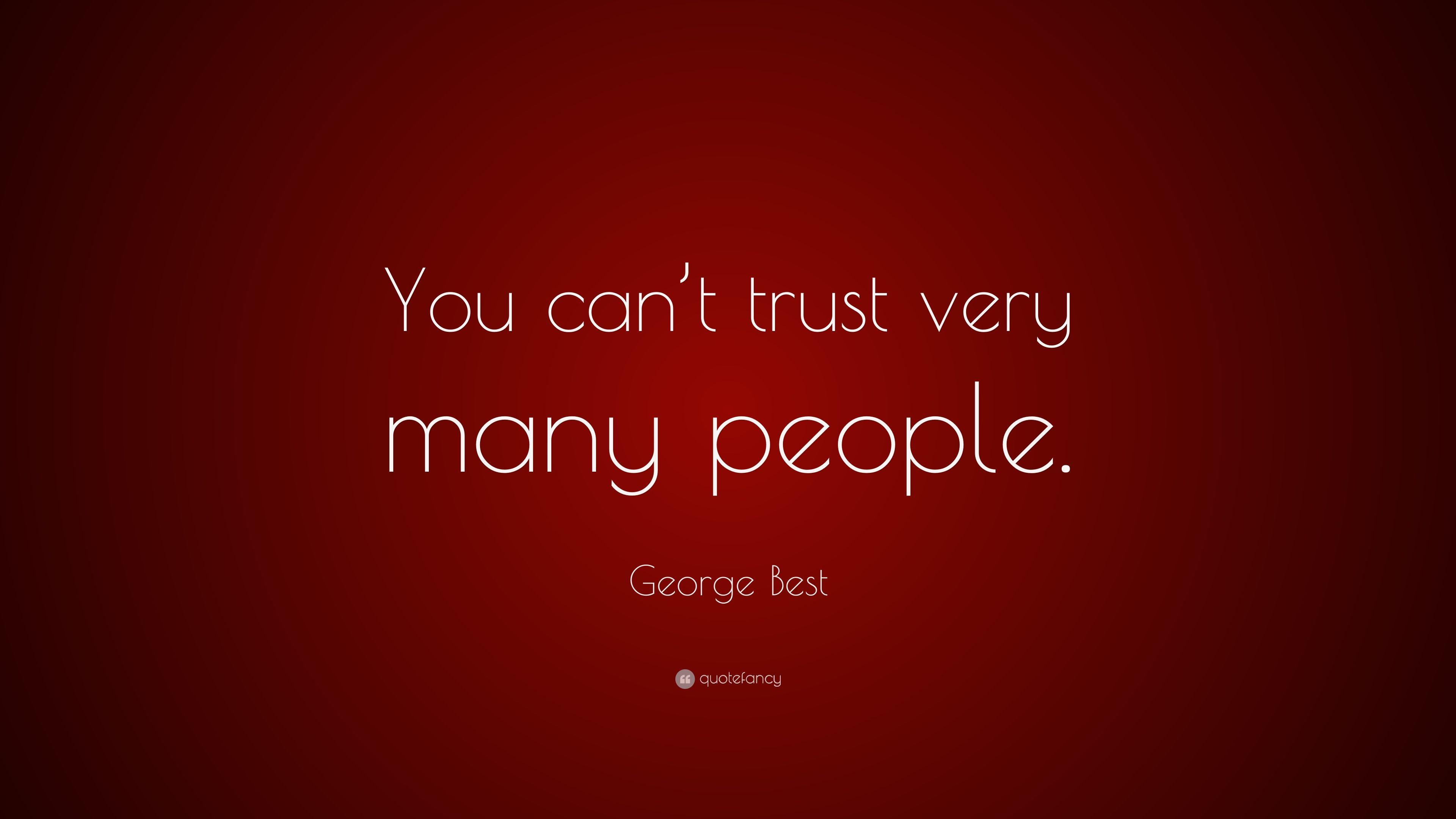 George Best Quote: “You can't trust very many people.” 7