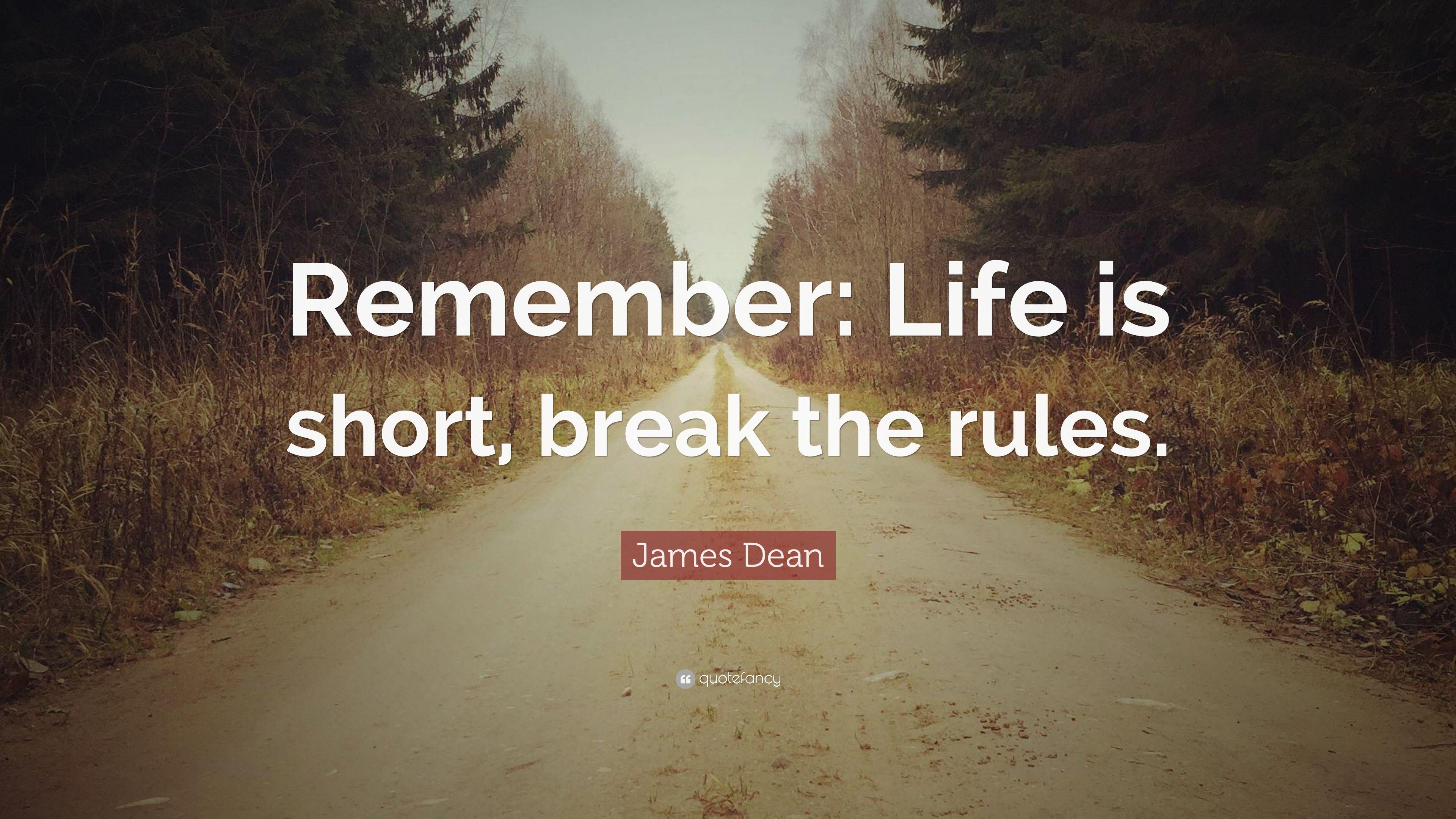 James Dean Quote: “Remember: Life is short, break the rules.” 12