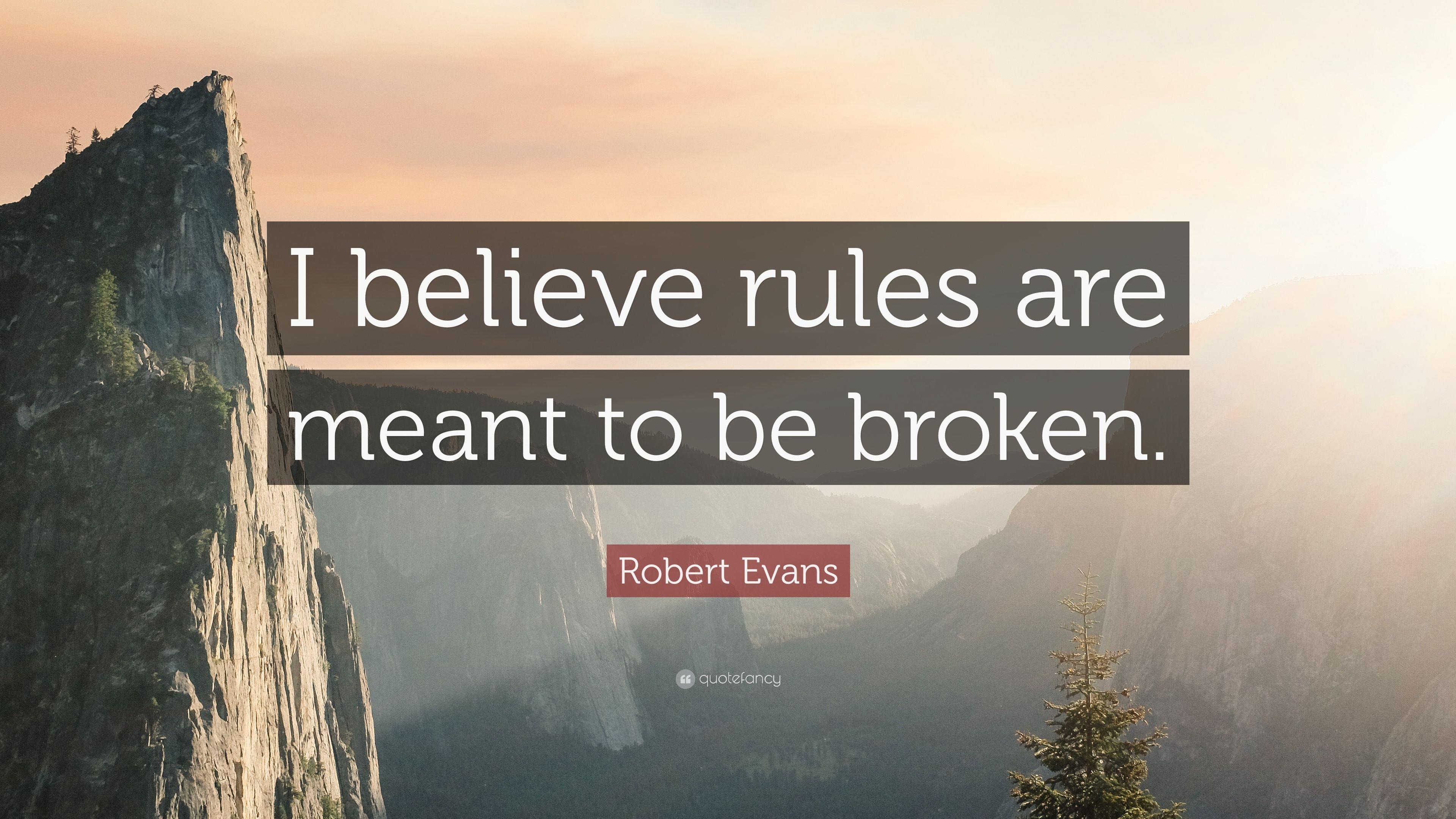 Robert Evans Quote: “I believe rules are meant to be broken.” 12