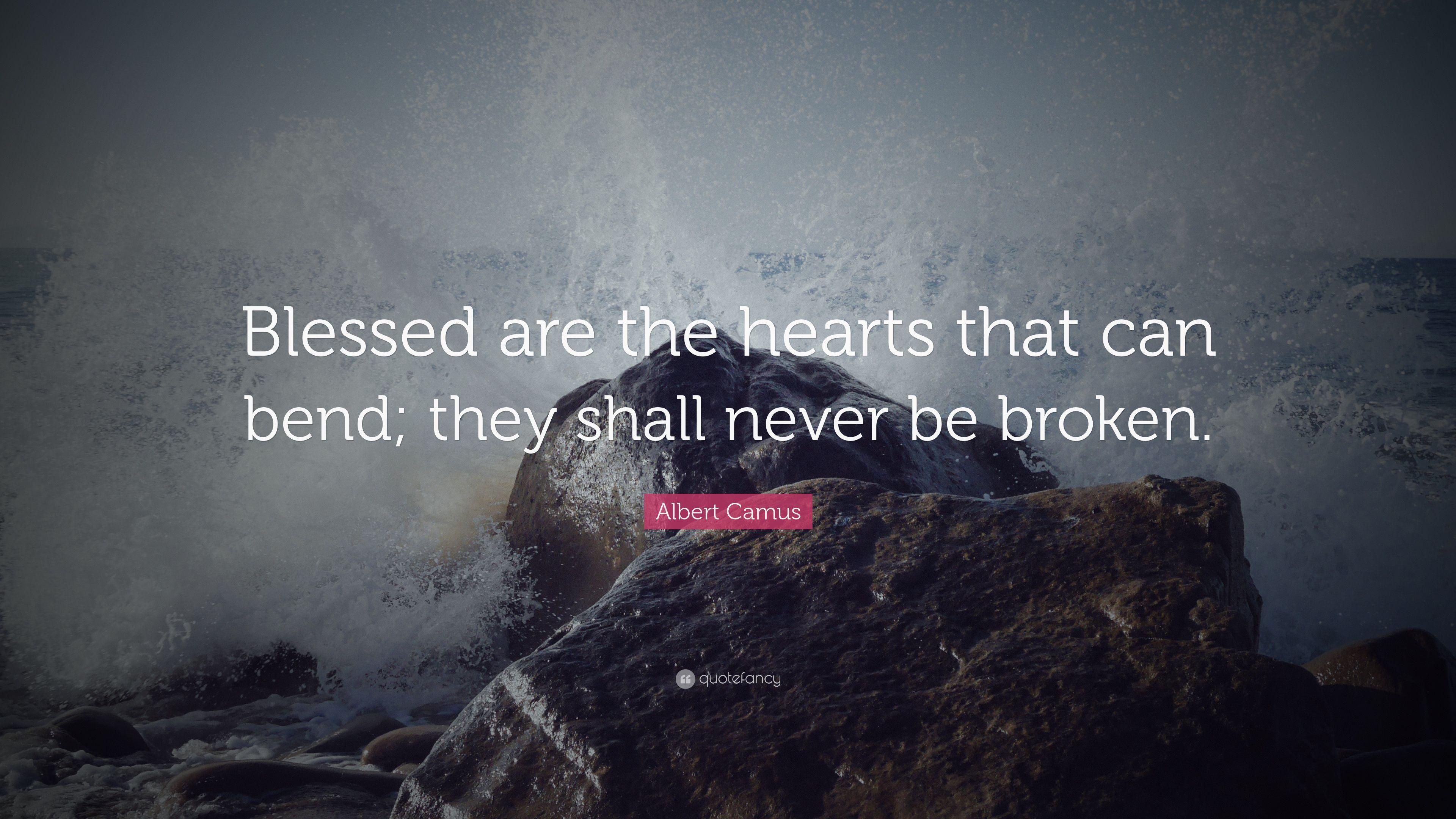 Albert Camus Quote: “Blessed are the hearts that can bend; they