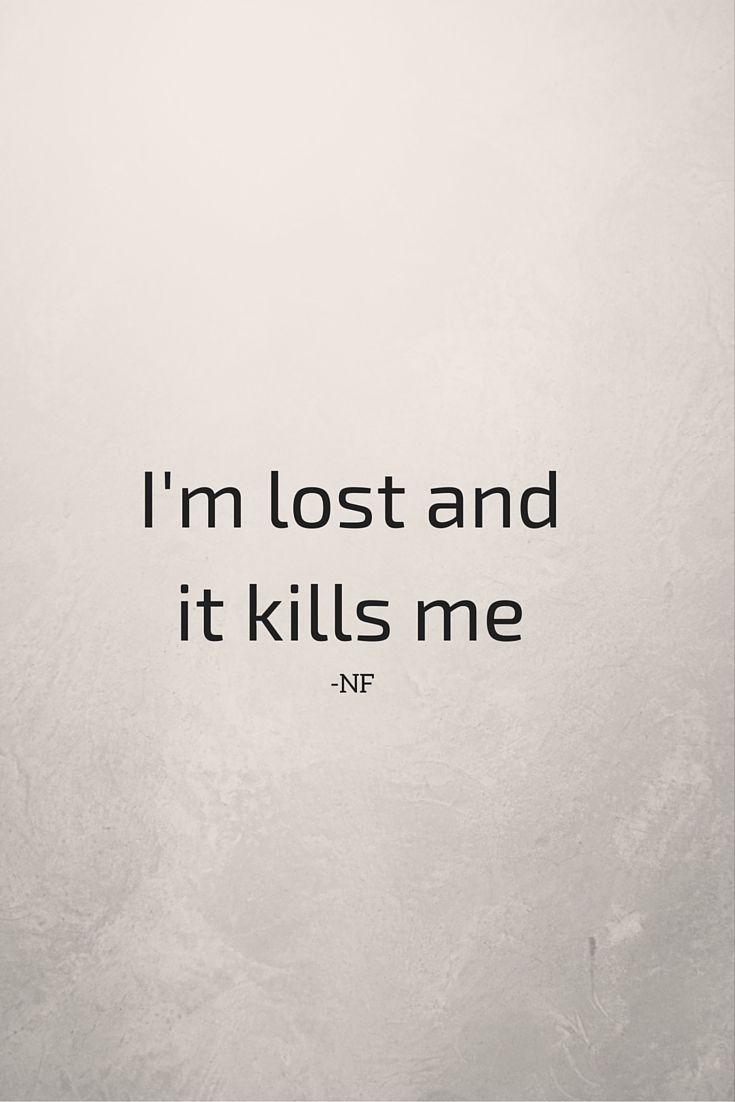 NF. I'm lost and it kills me. NF (Love). Music quotes, Song