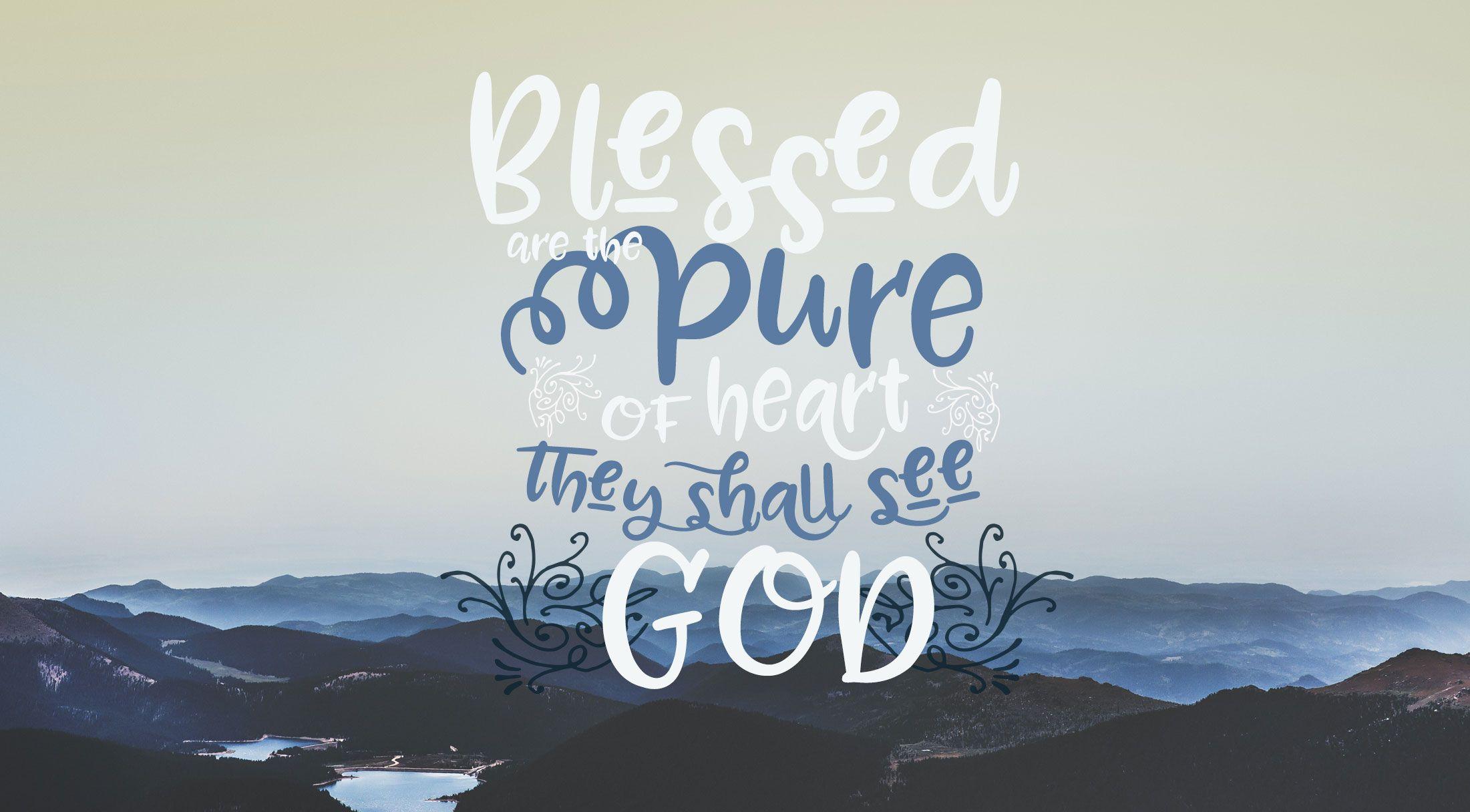 Beatitude Wallpaper: Blessed are the Pure of Heart Southern